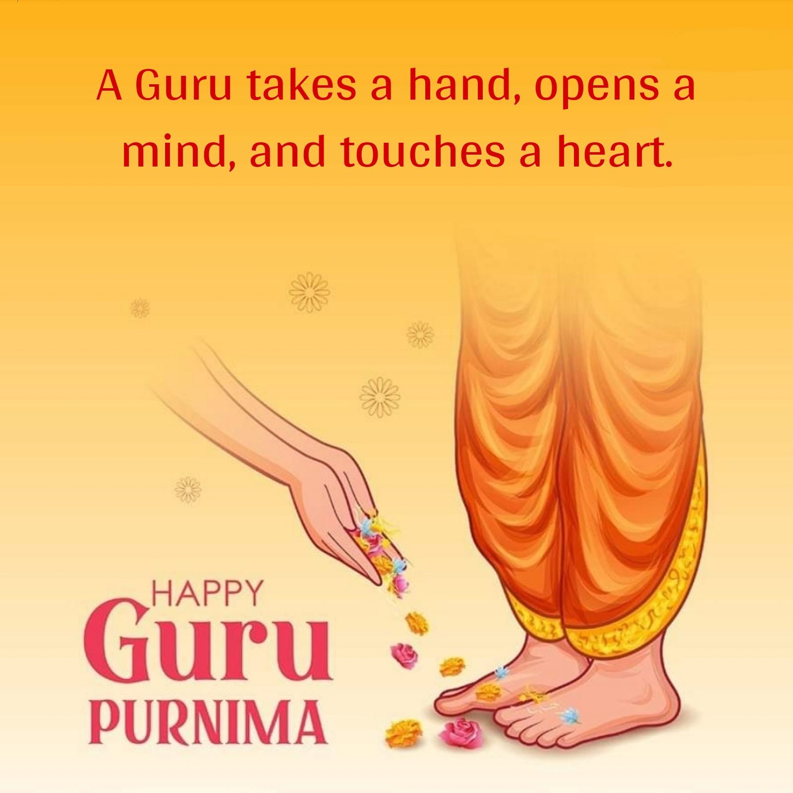 A Guru takes a hand opens a mind and touches a heart