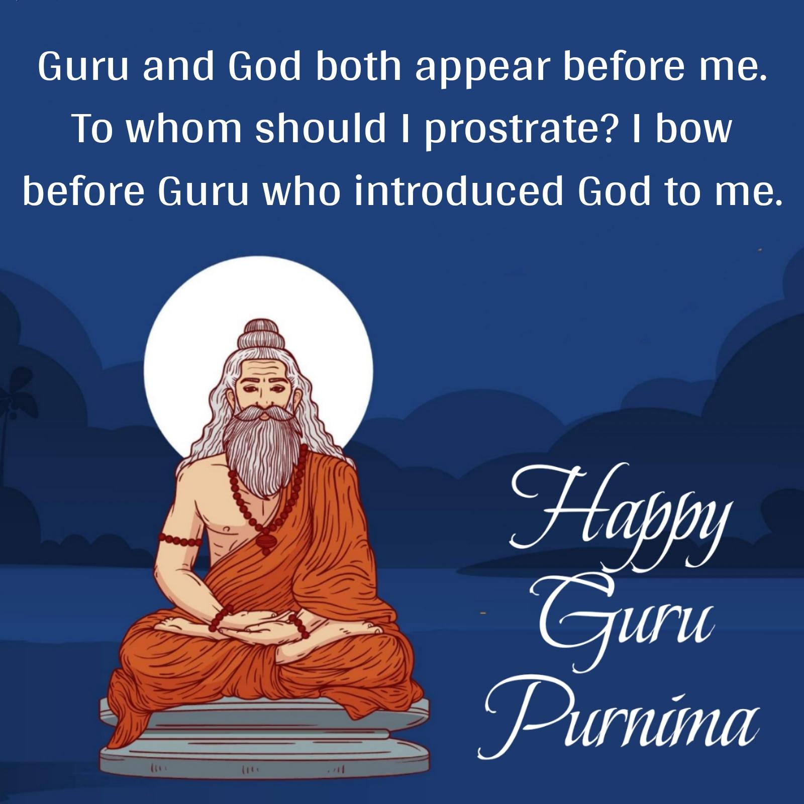 Guru and God both appear before me To whom should I prostrate