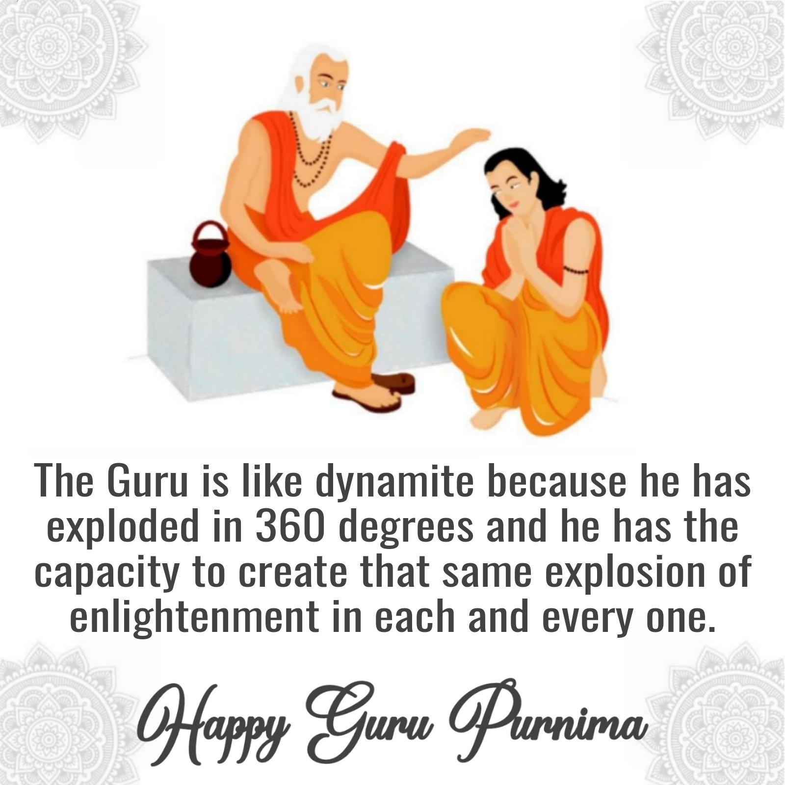 The Guru is like dynamite because he has exploded in 360 degrees
