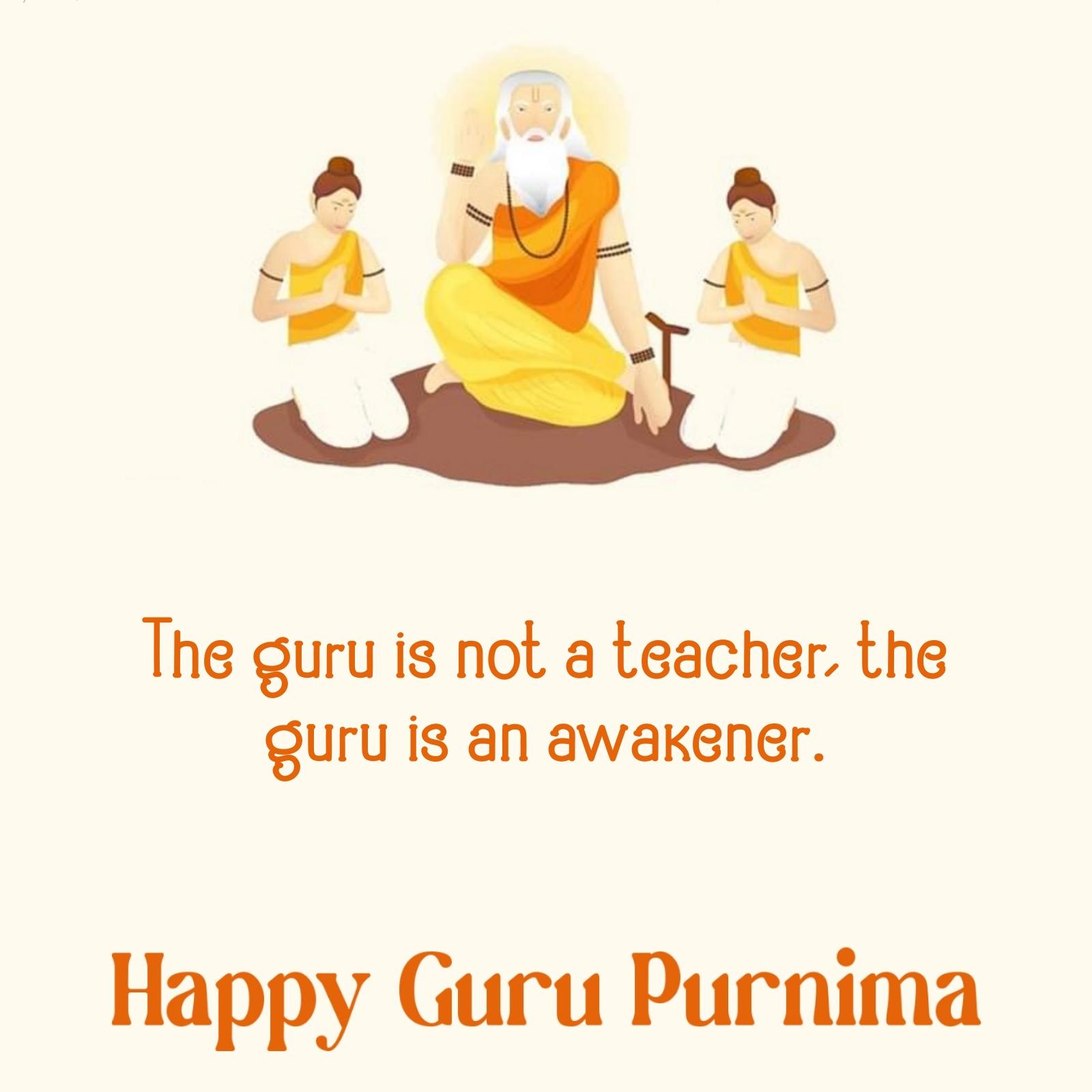 The guru is not a teacher the guru is an awakener