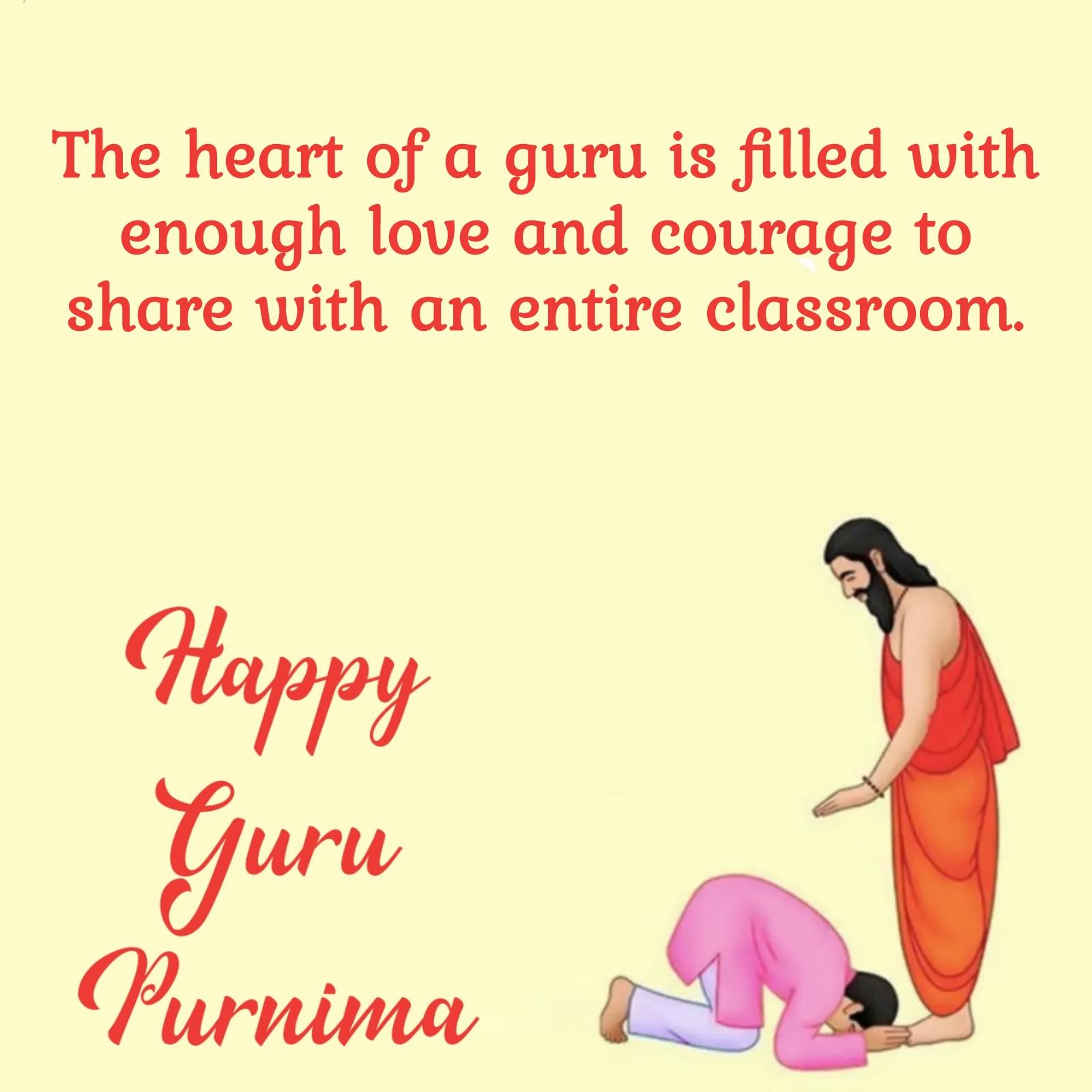 The heart of a guru is filled with enough love and courage