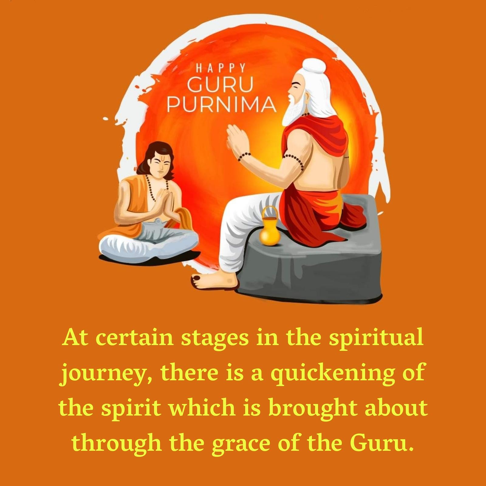 At certain stages in the spiritual journey there is a quickening of the spirit