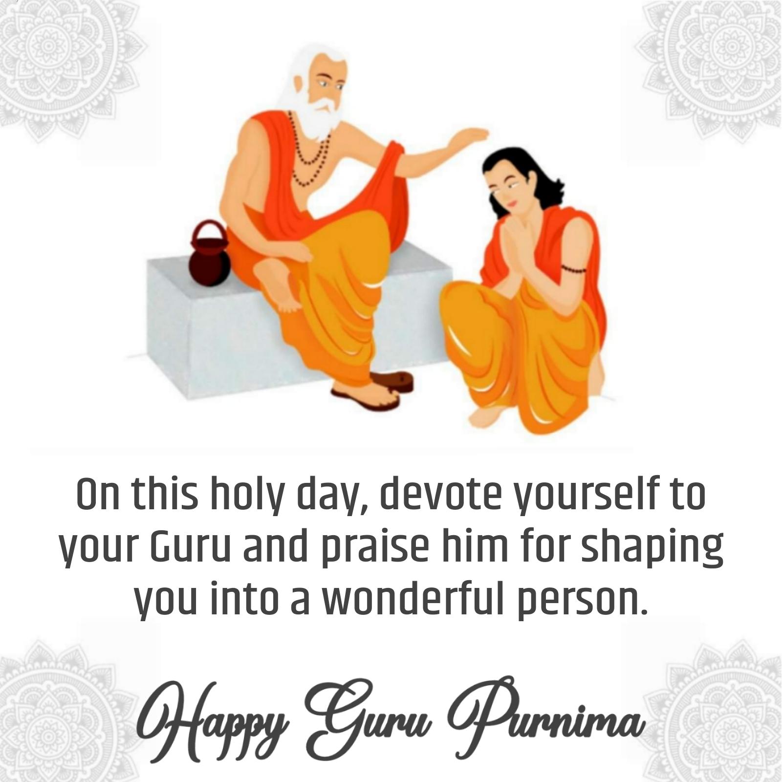 On this holy day devote yourself to your Guru and praise him