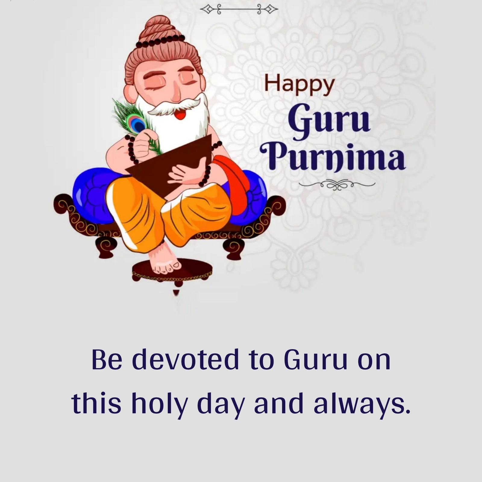 Be devoted to Guru on this holy day and always