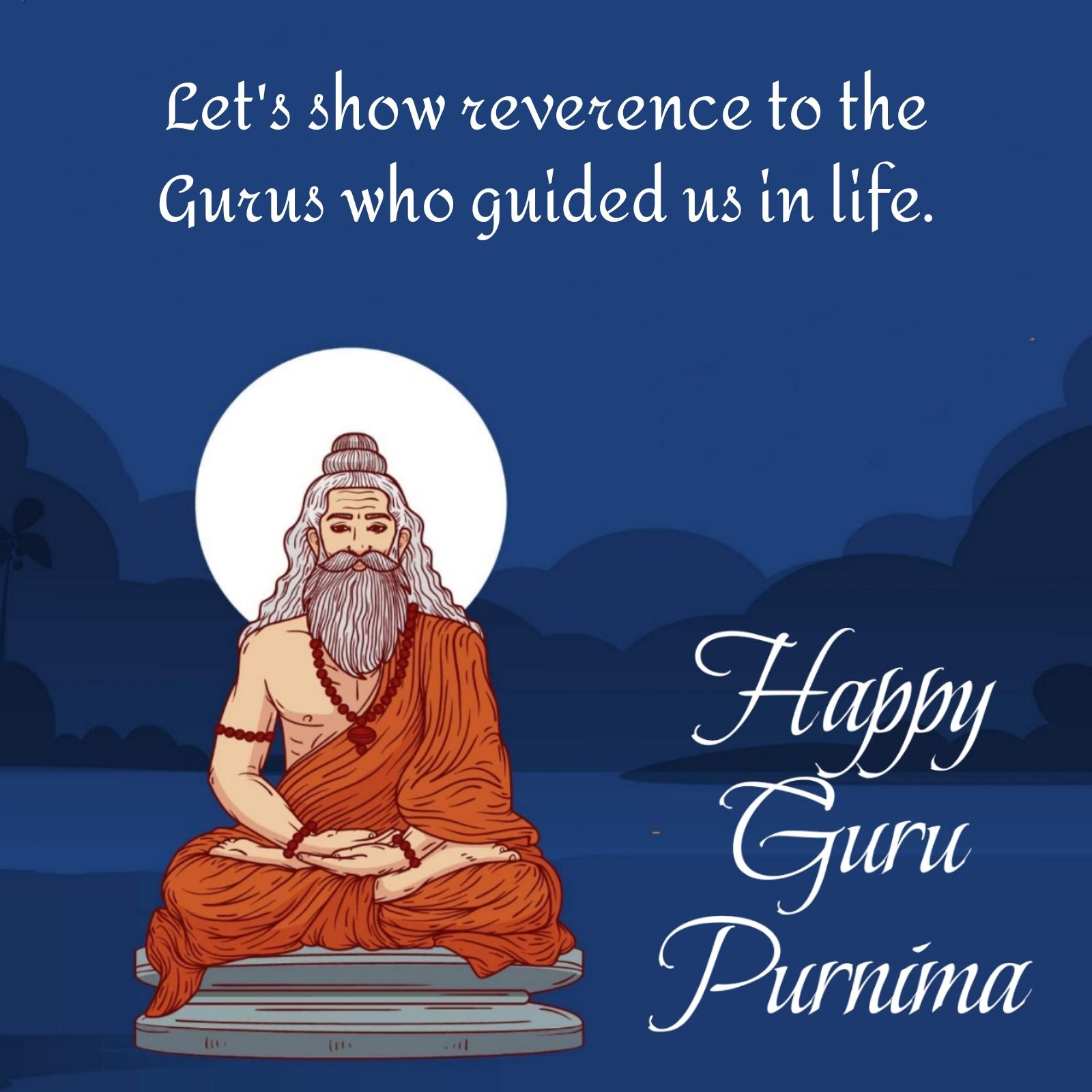 Let's show reverence to the Gurus who guided us in life