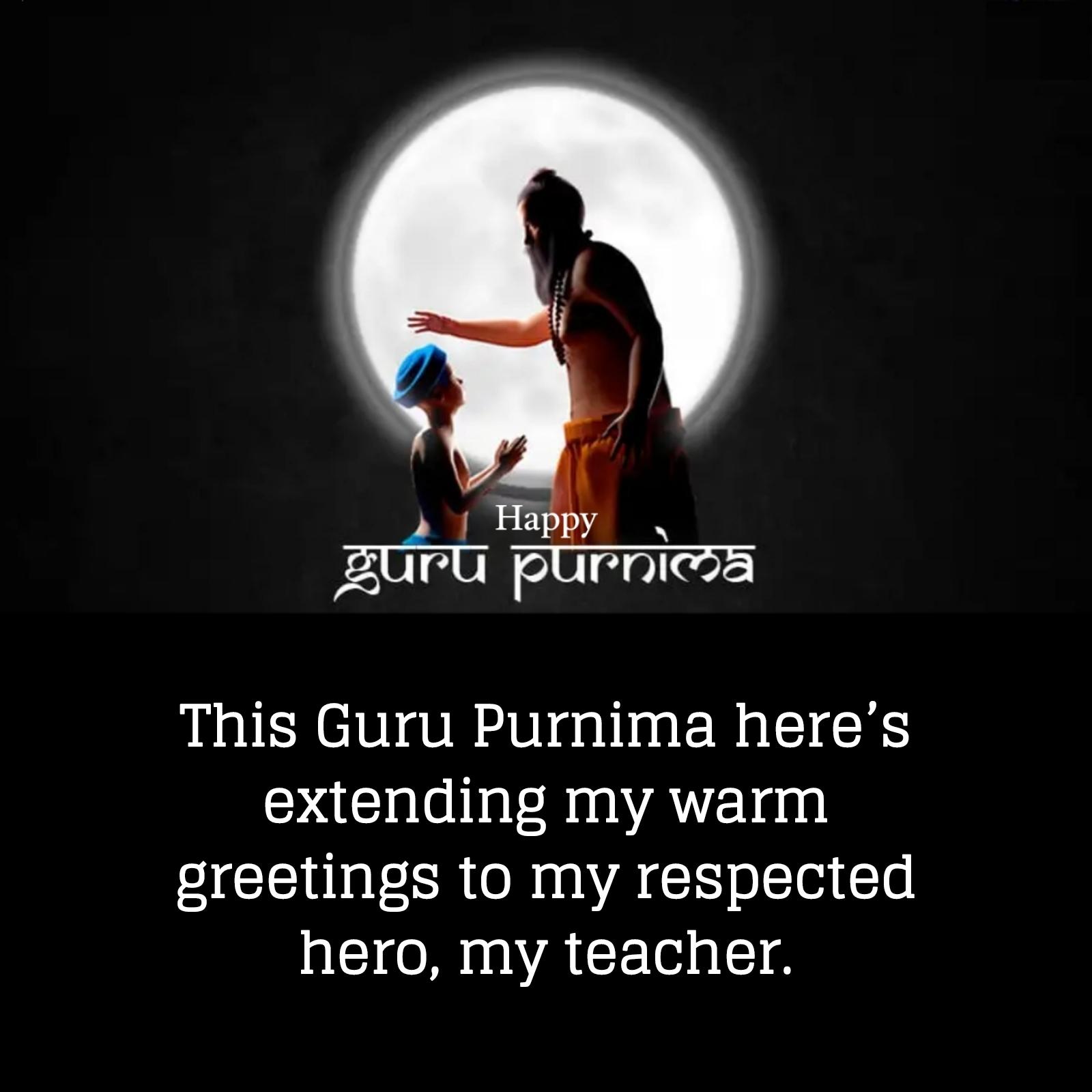 This Guru Purnima heres extending my warm greetings to my respected hero
