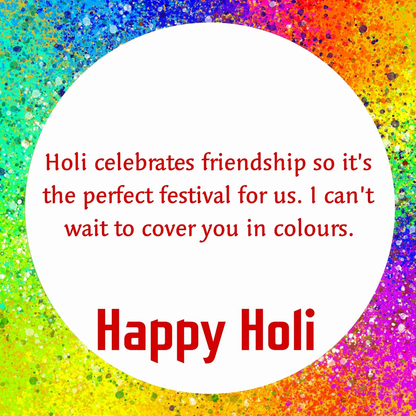 Holi celebrates friendship so its the perfect festival for us
