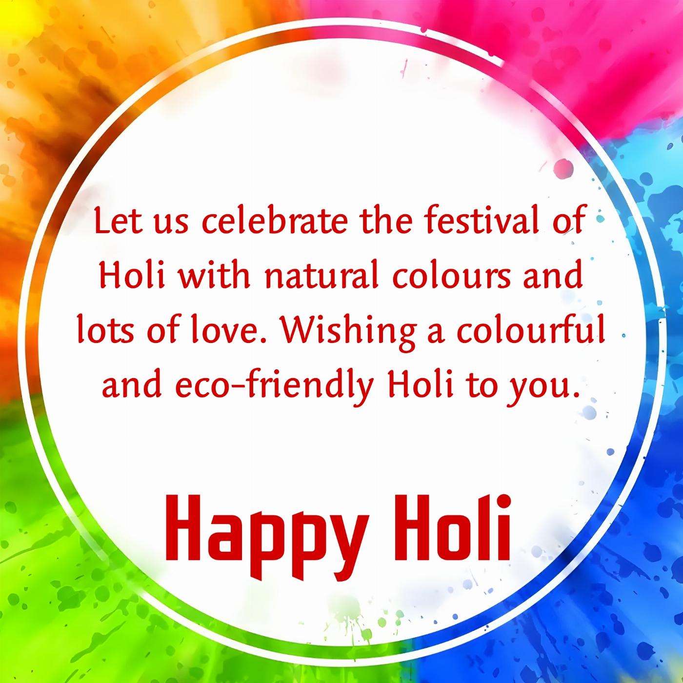 Let us celebrate the festival of Holi with natural colours and lots of love