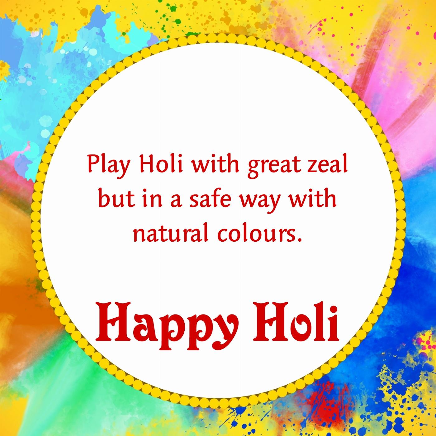 Play Holi with great zeal but in a safe way with natural colours