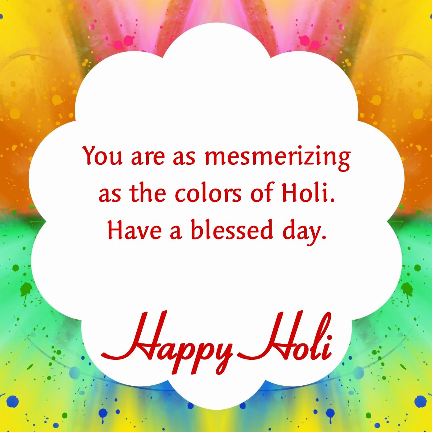 You are as mesmerizing as the colors of Holi