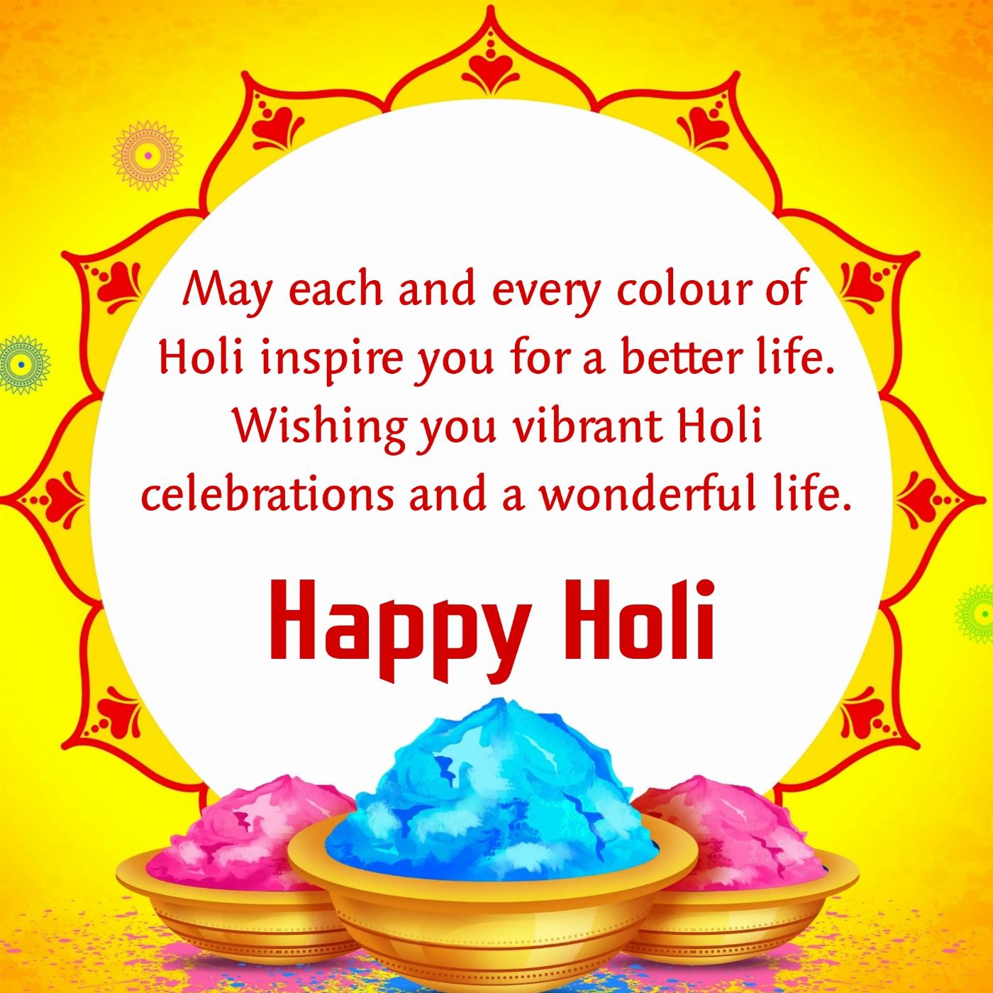 May each and every colour of Holi inspire you for a better life
