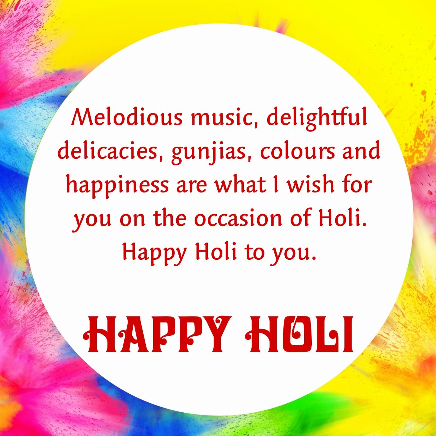 Melodious music delightful delicacies gunjias colours and happiness are what I wish