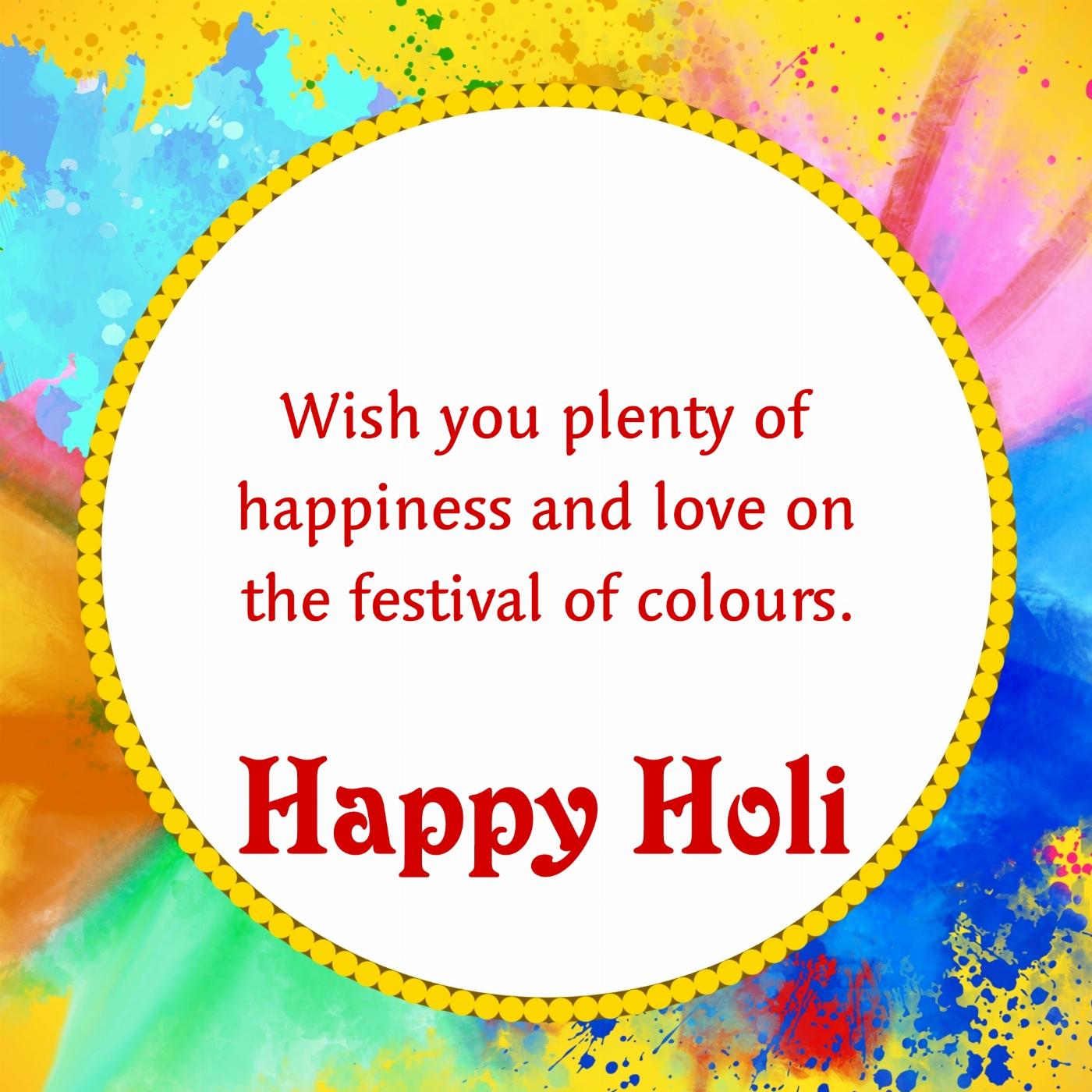 Wish you plenty of happiness and love on the festival of colours