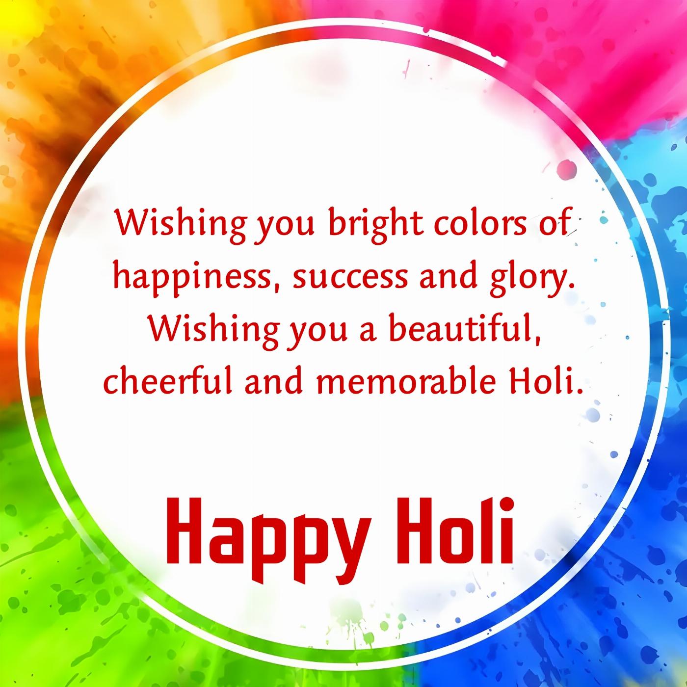 Wishing you bright colors of happiness success and glory