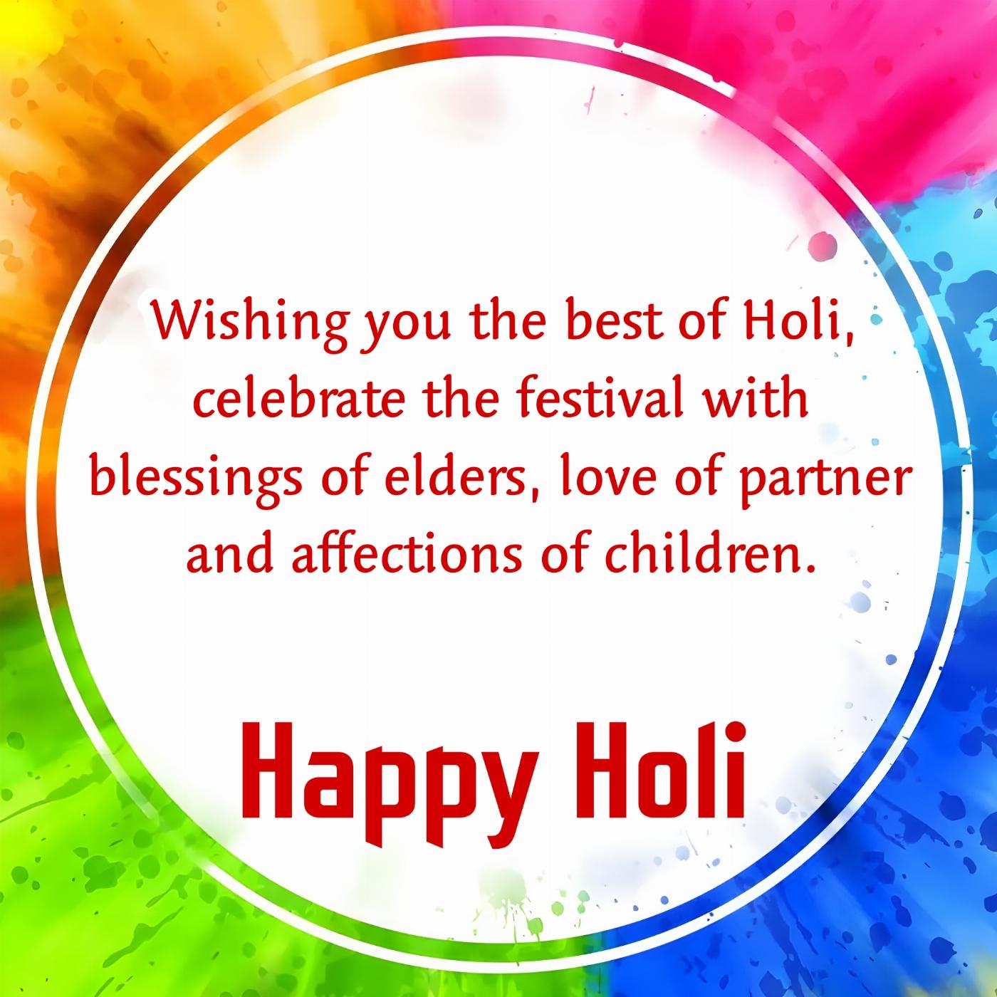 Wishing you the best of Holi celebrate the festival with blessings of elders