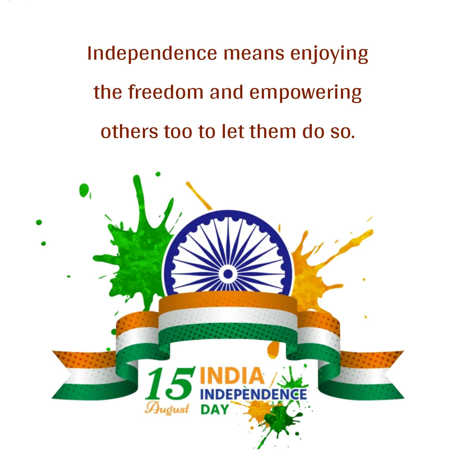 Independence means enjoying the freedom and empowering others too