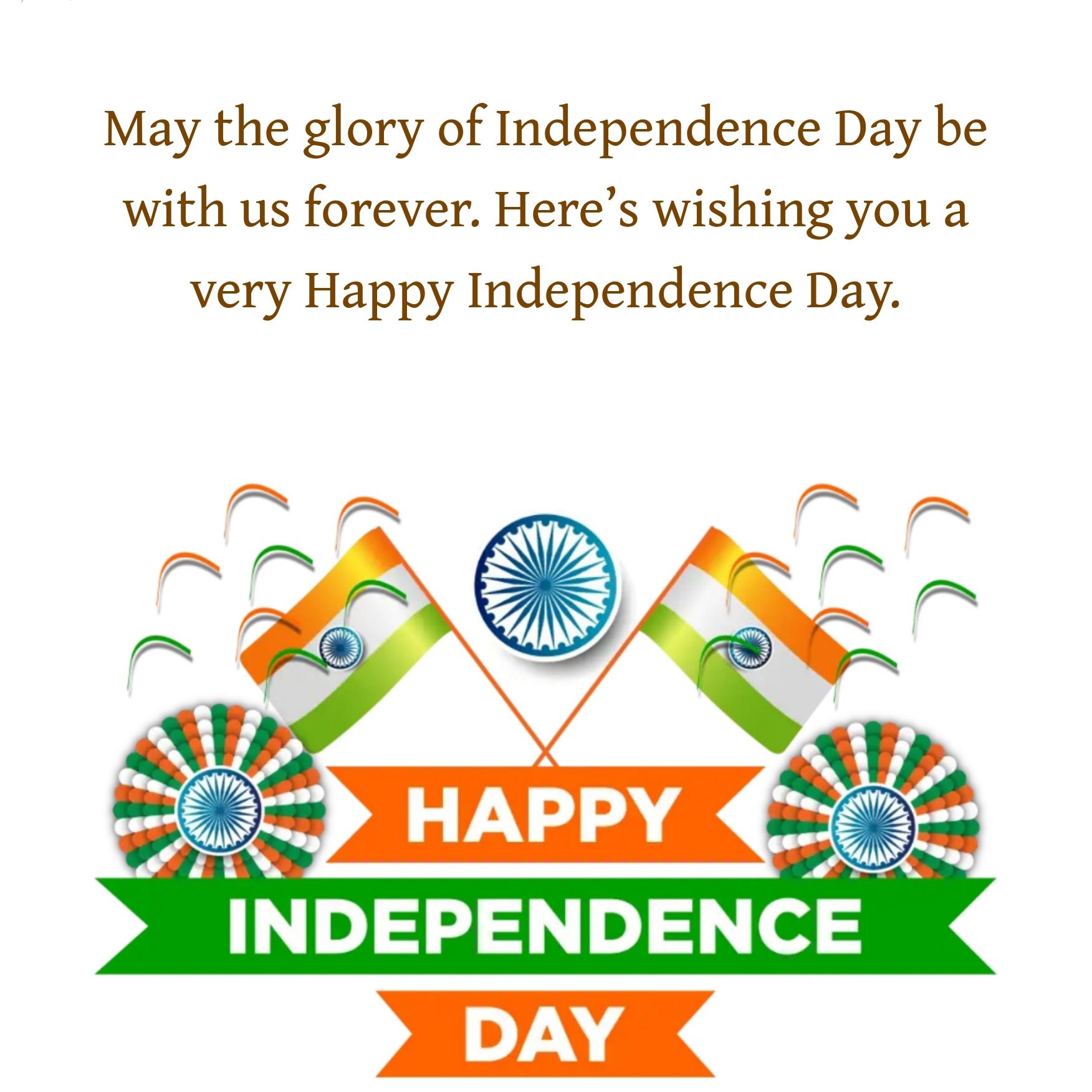 May the glory of Independence Day be with us forever