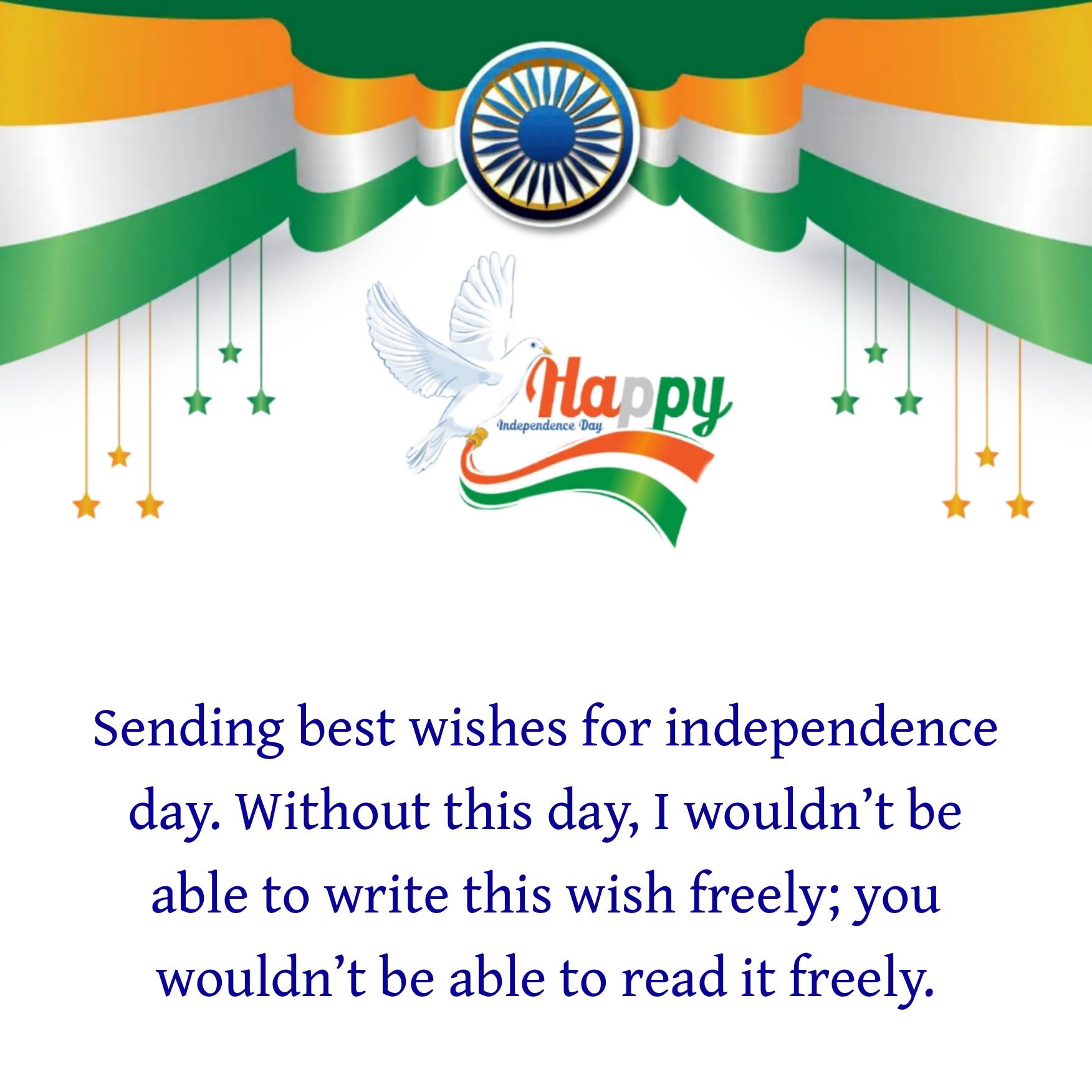 Sending best wishes for independence day Without this day