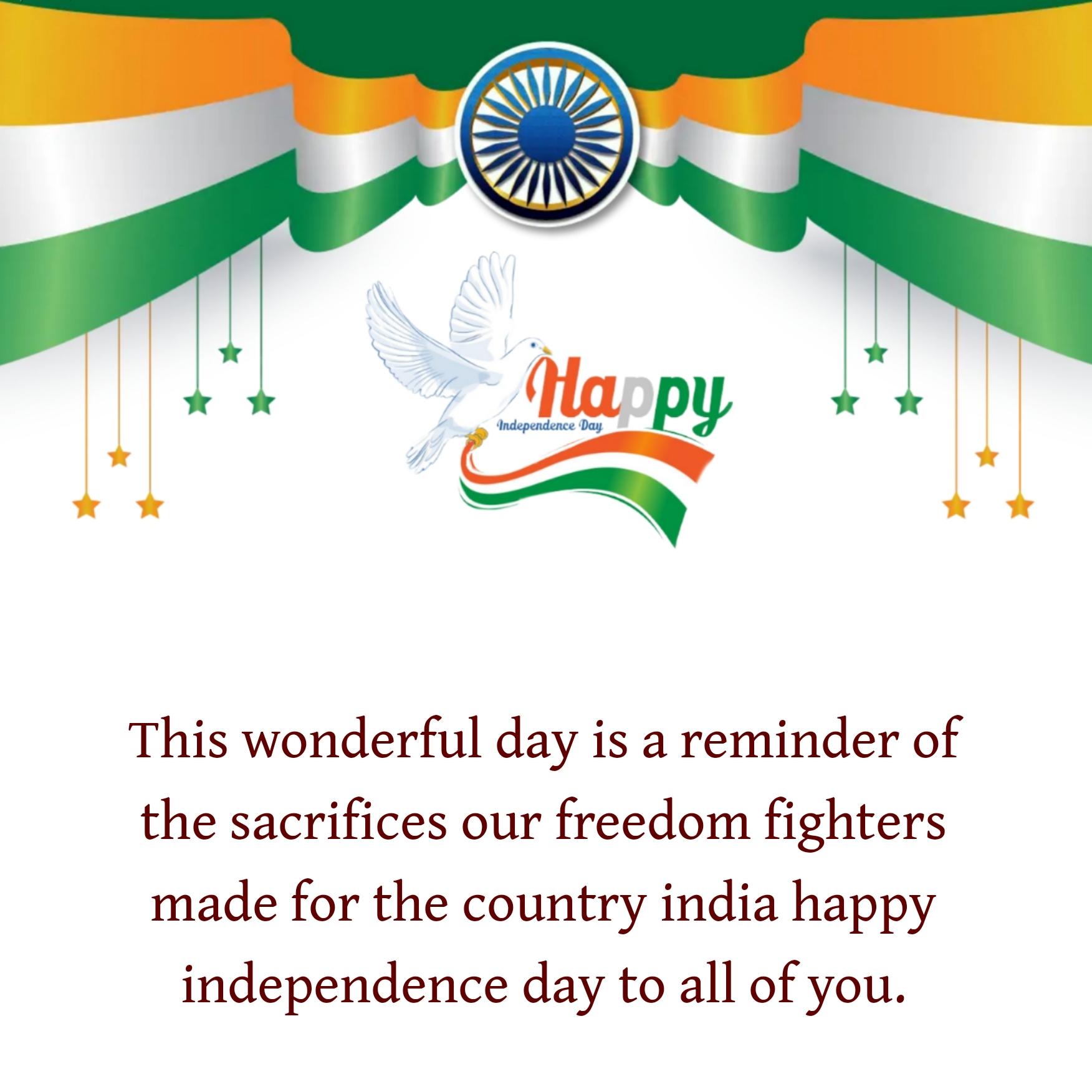 This wonderful day is a reminder of the sacrifices our freedom fighters