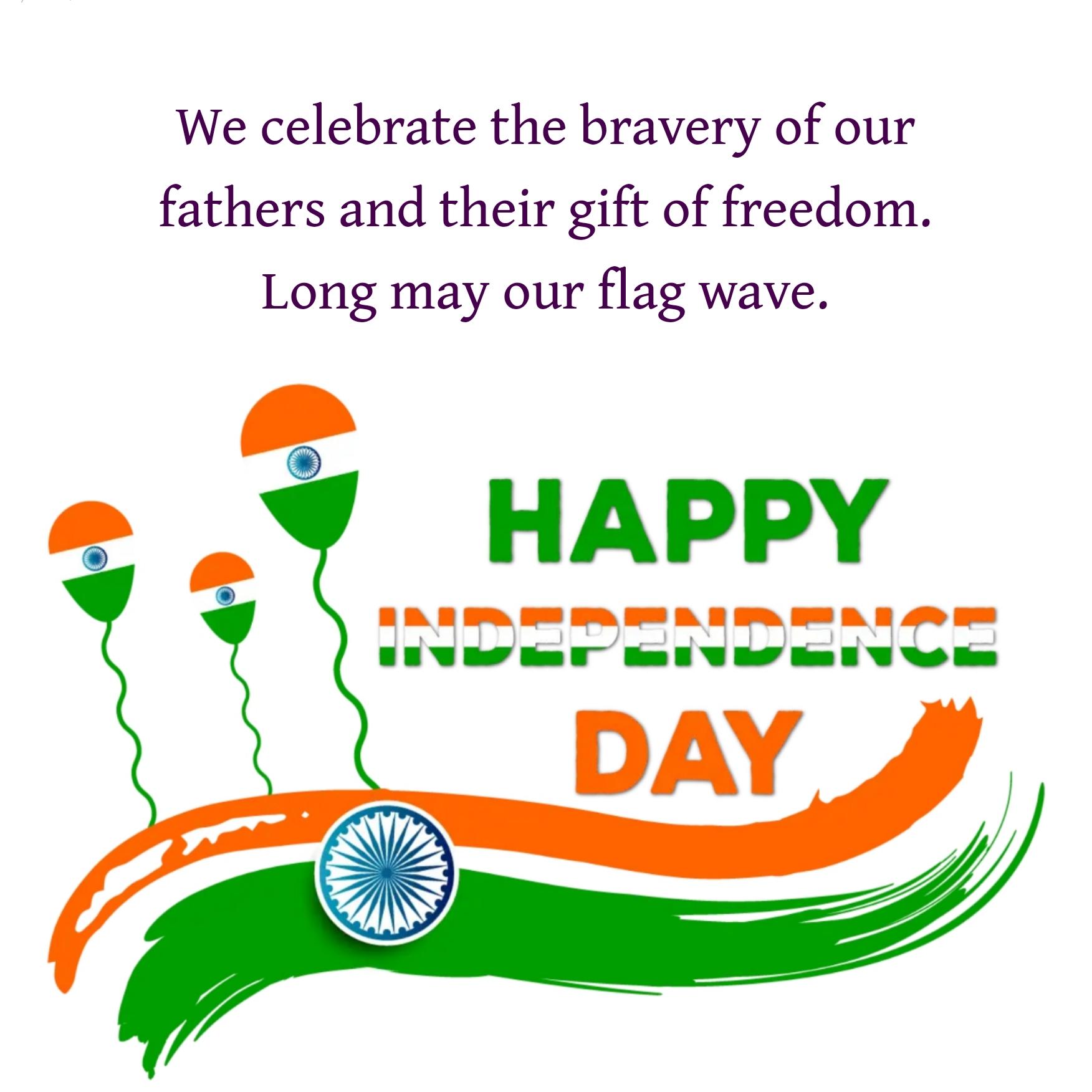 We celebrate the bravery of our fathers and their gift of freedom