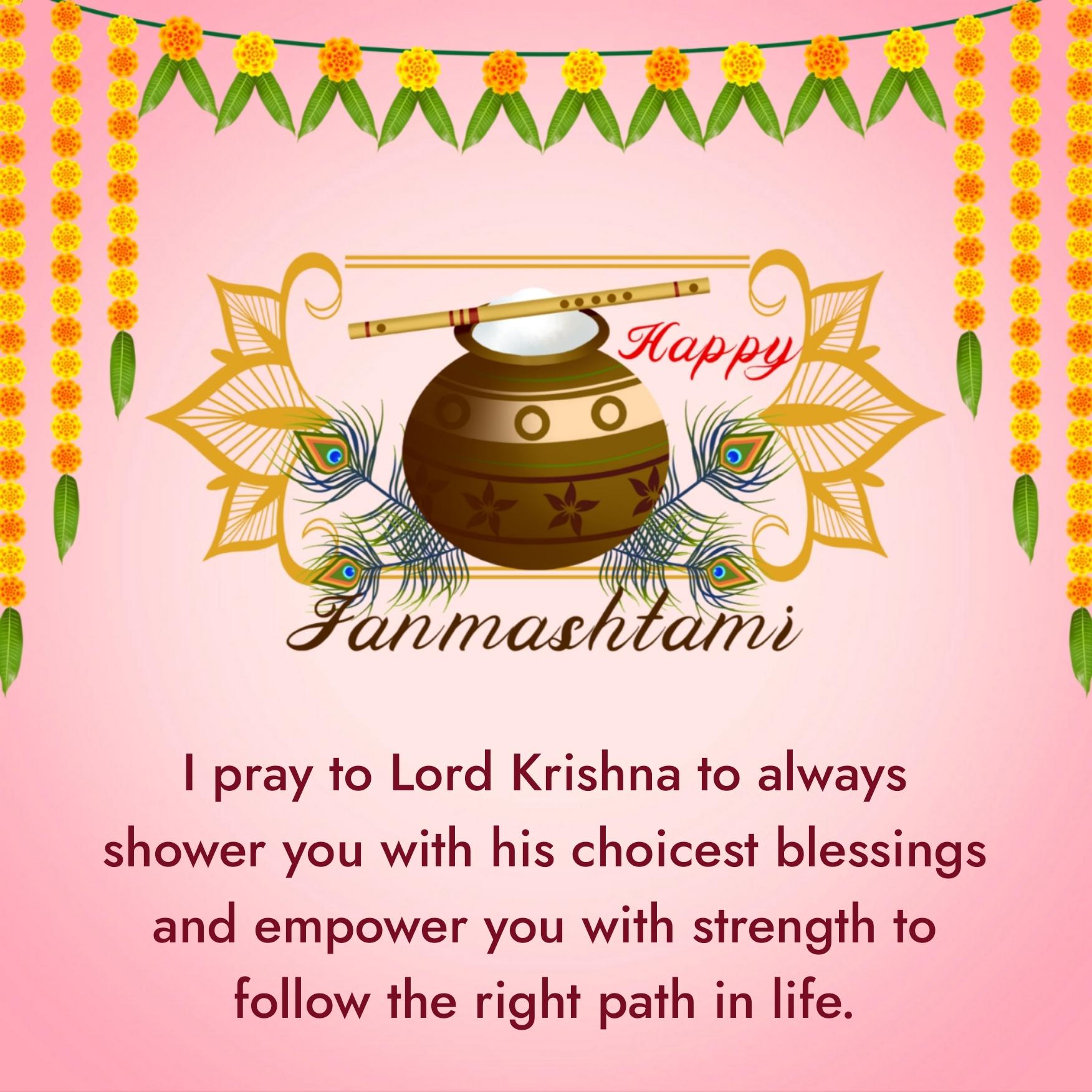 I pray to Lord Krishna to always shower you with his choicest blessings