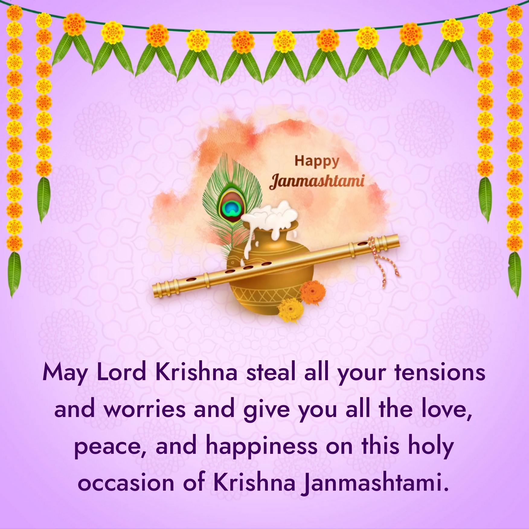 May Lord Krishna steal all your tensions and worries