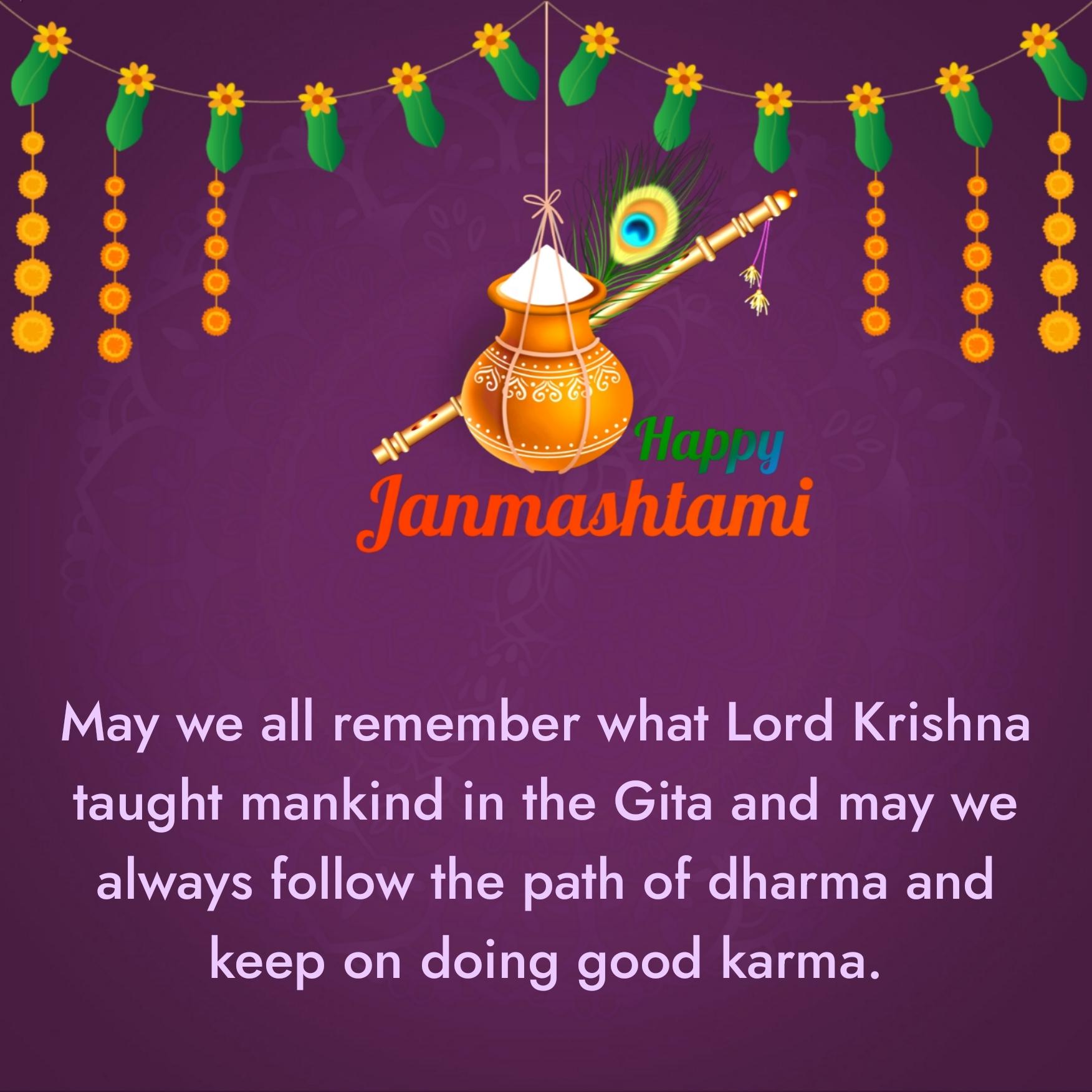 May we all remember what Lord Krishna taught mankind