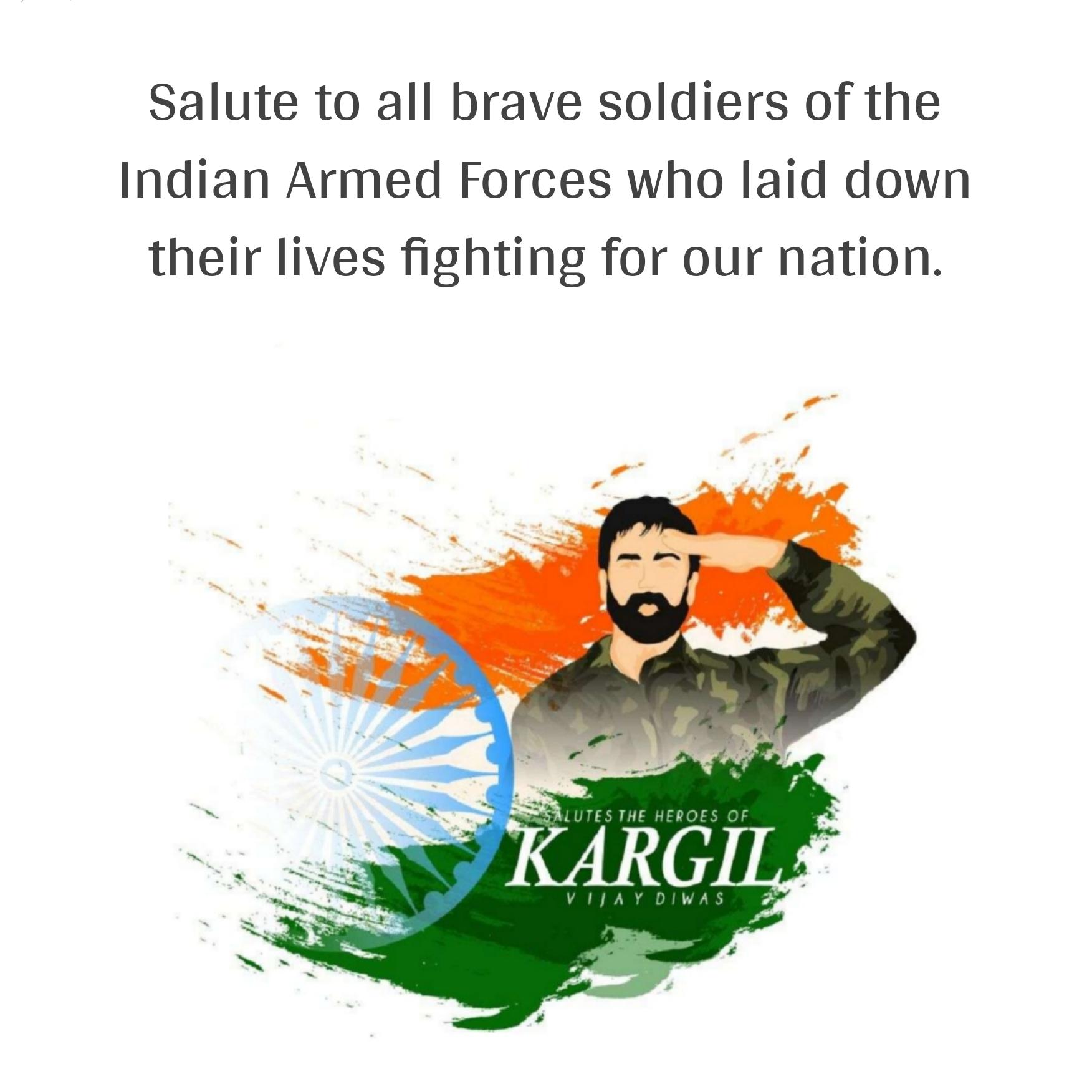 Salute to all brave soldiers of the Indian Armed Forces who laid down their lives