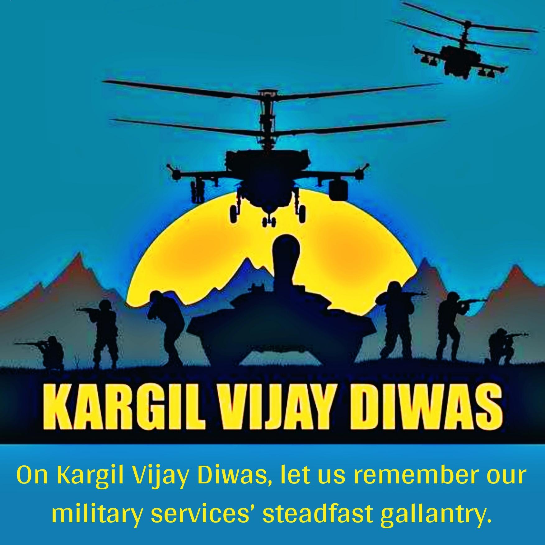 On Kargil Vijay Diwas let us remember our military services steadfast gallantry