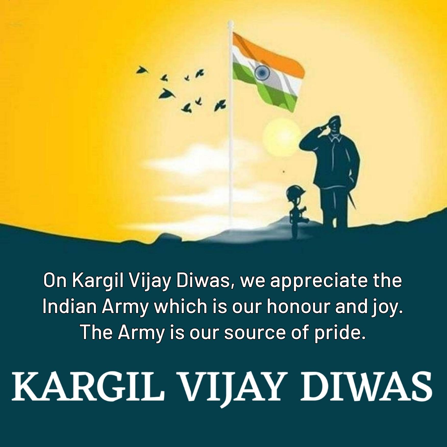 On Kargil Vijay Diwas we appreciate the Indian Army