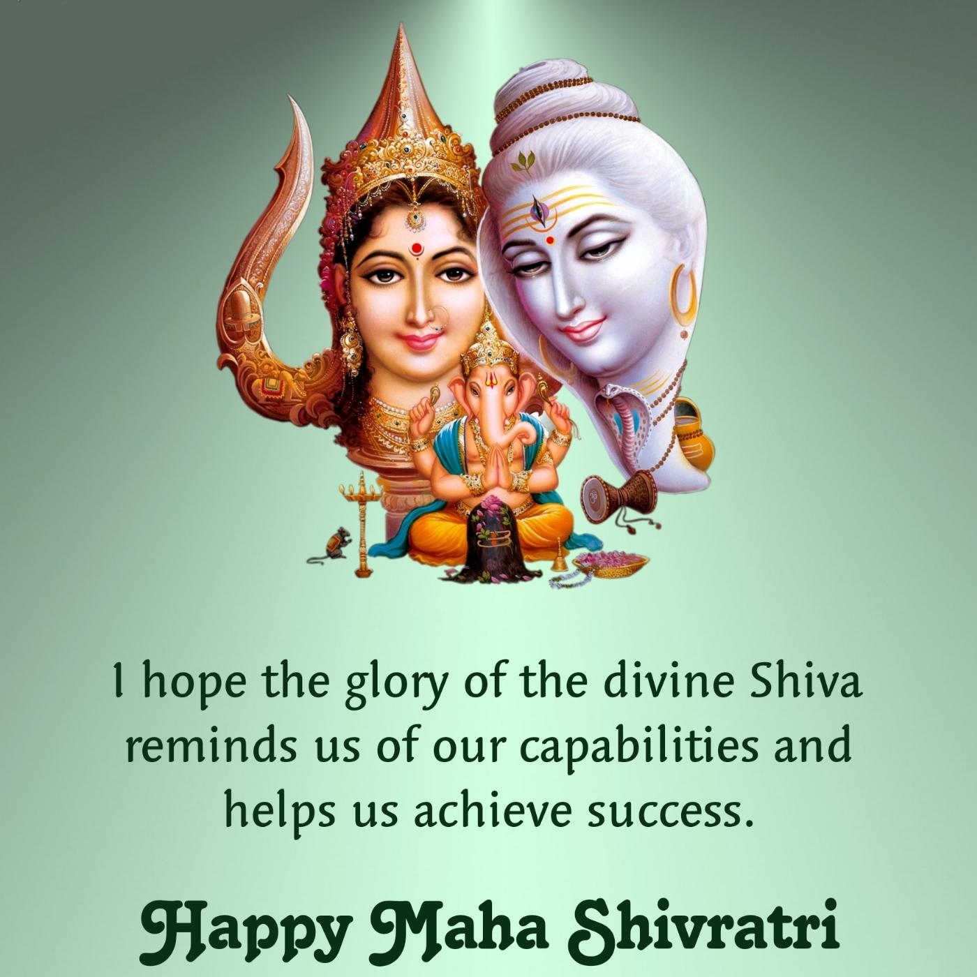 I hope the glory of the divine Shiva reminds us of our capabilities