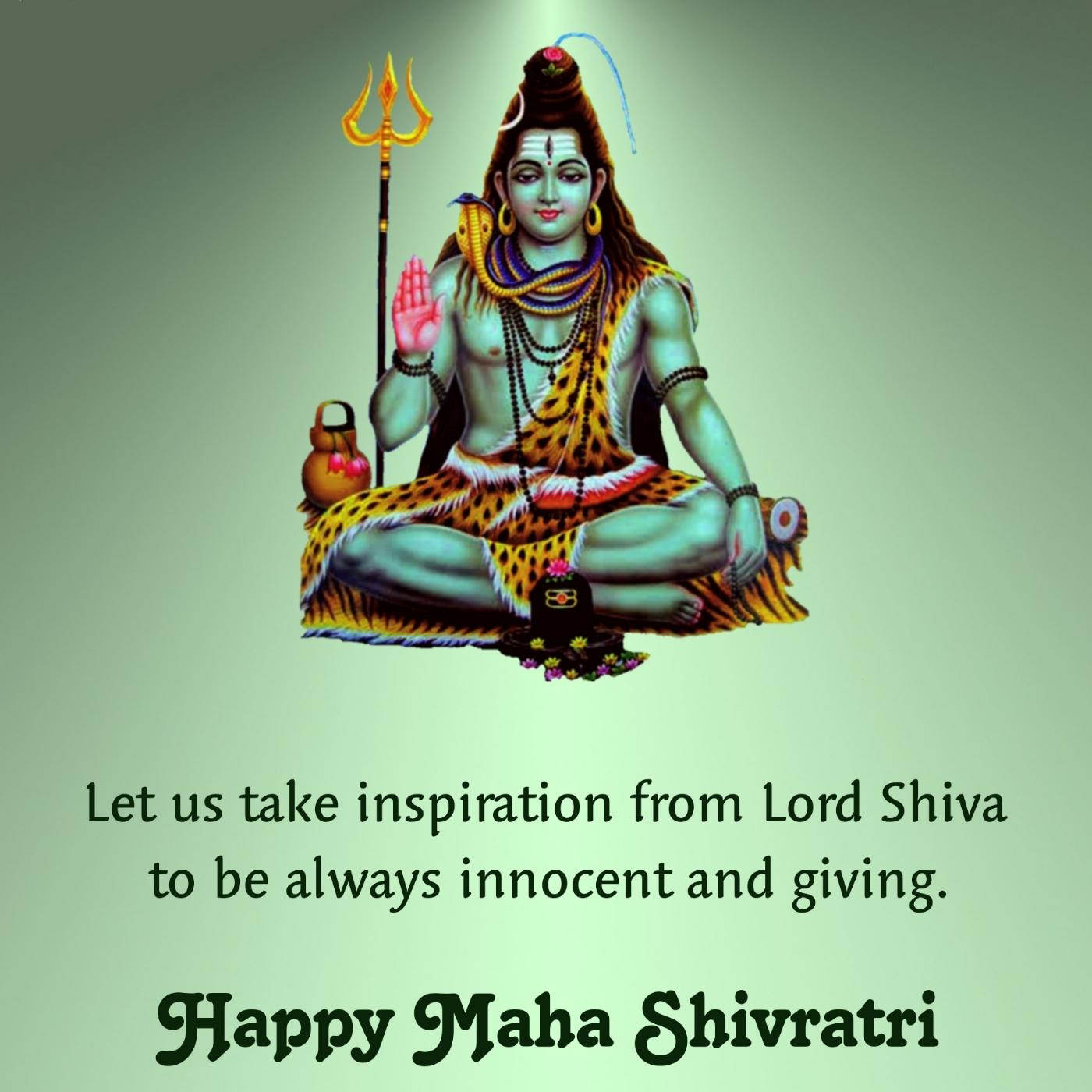 Let us take inspiration from Lord Shiva to be always innocent and giving