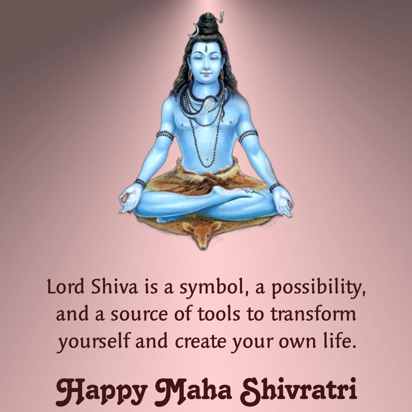 Lord Shiva is a symbol a possibility and a source of tools