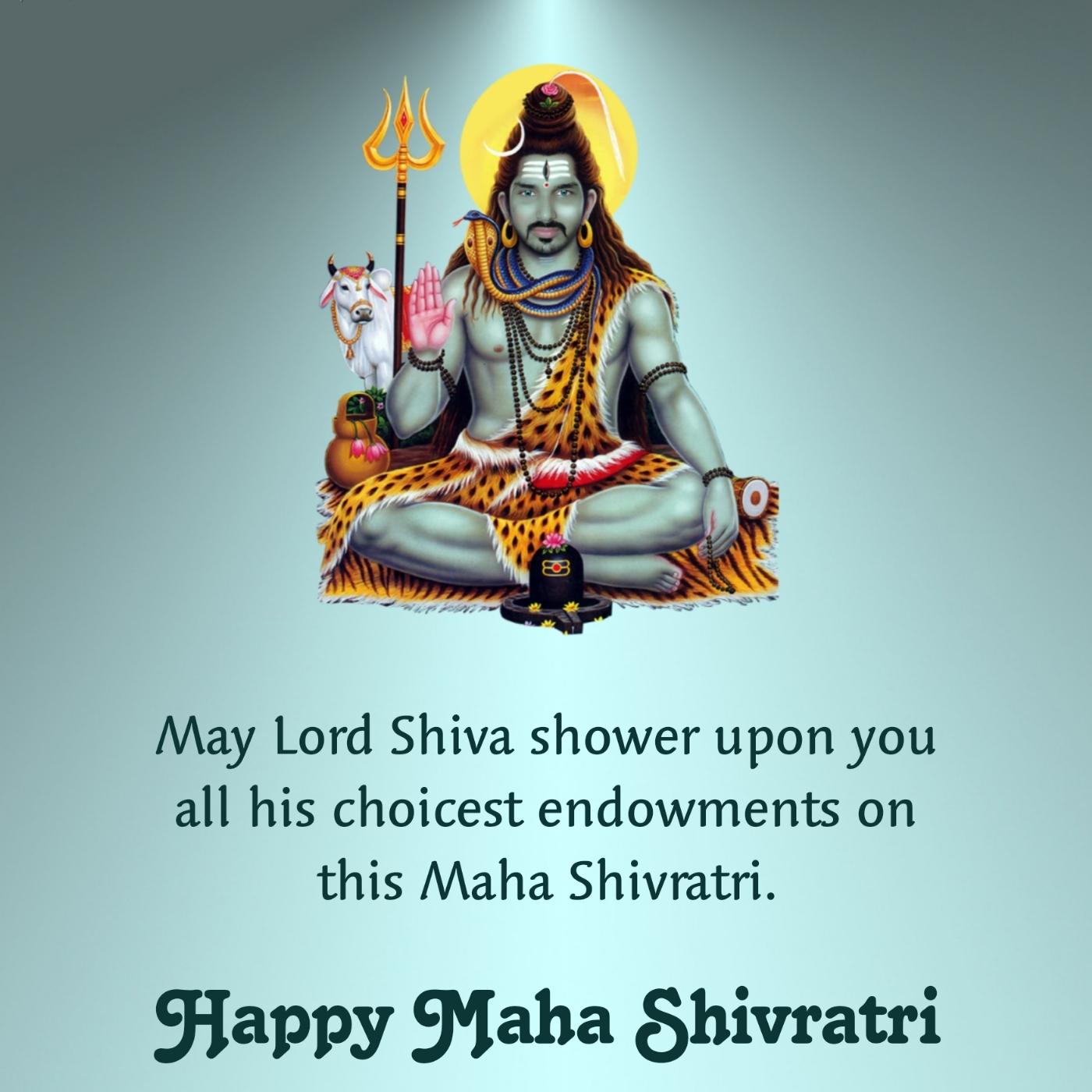 May Lord Shiva shower upon you all his choicest endowments