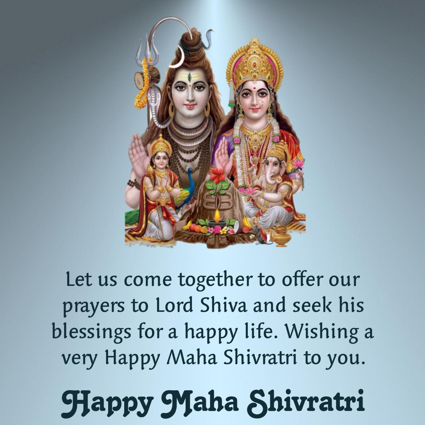 Let us come together to offer our prayers to Lord Shiva
