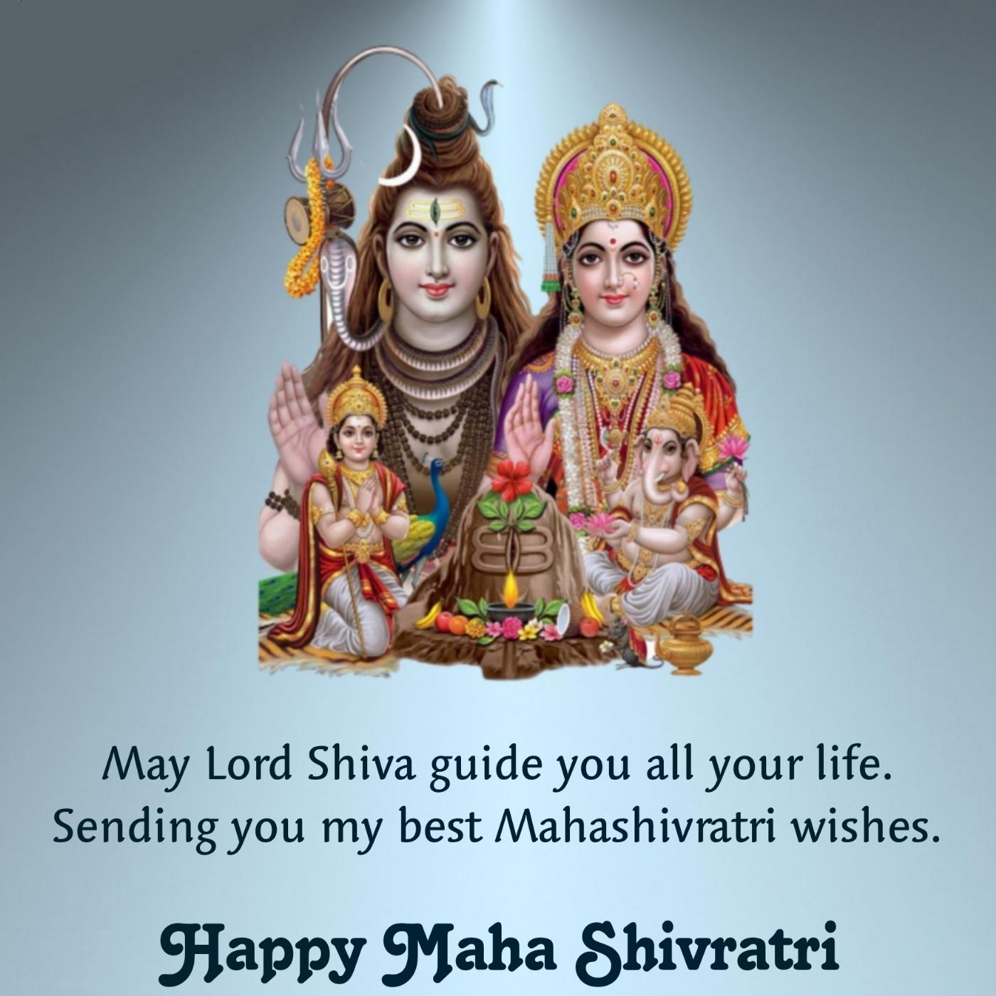 May Lord Shiva guide you all your life Sending you my best Mahashivratri wishes