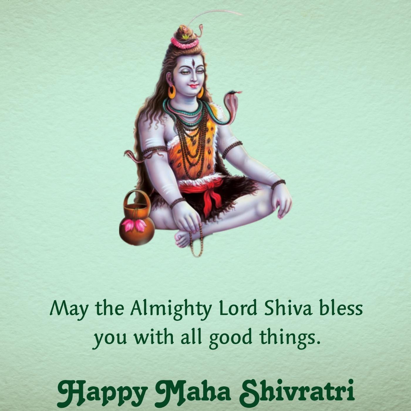May the Almighty Lord Shiva bless you with all good things