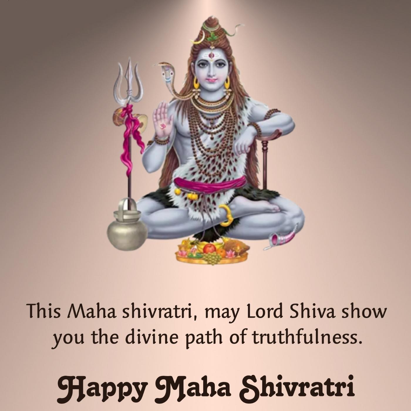 This Maha shivratri may Lord Shiva show you the divine path of truthfulness