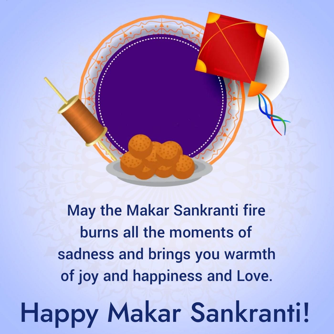 May the Makar Sankranti fire burns all the moments of sadness