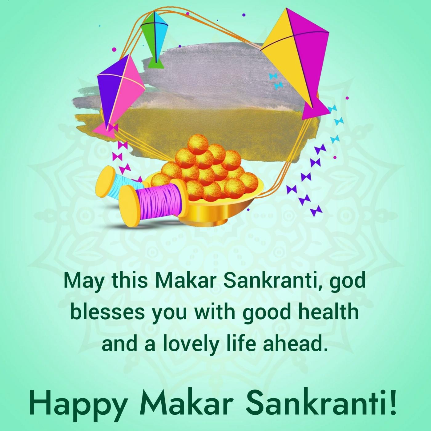 May this Makar Sankranti god blesses you with good health