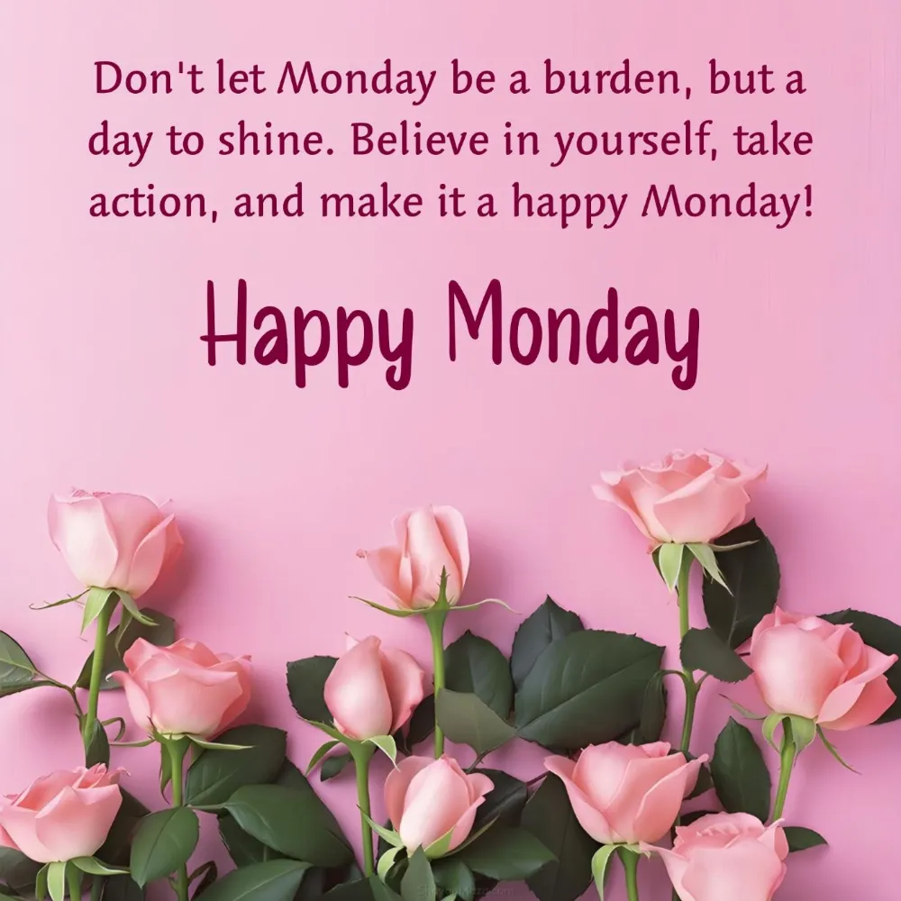 Don't let Monday be a burden but a day to shine