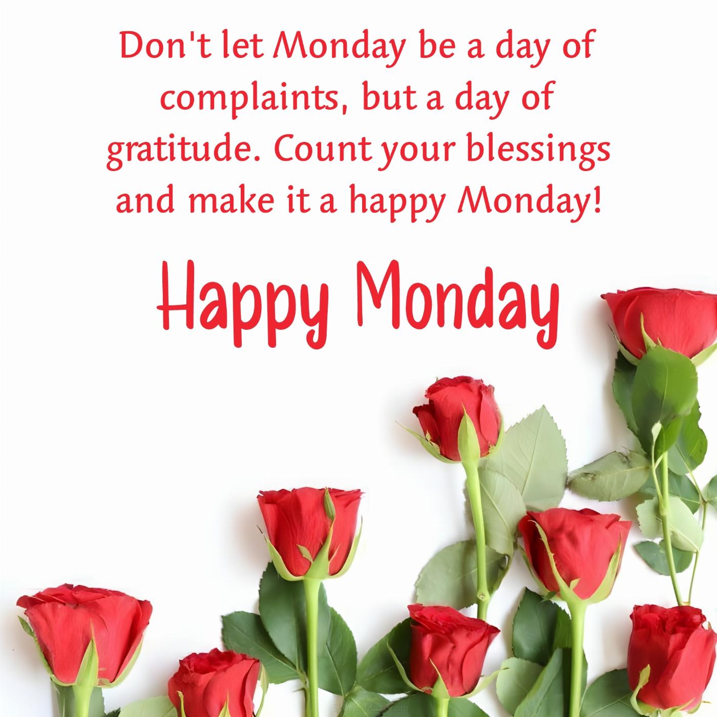 Don't let Monday be a day of complaints but a day of gratitude