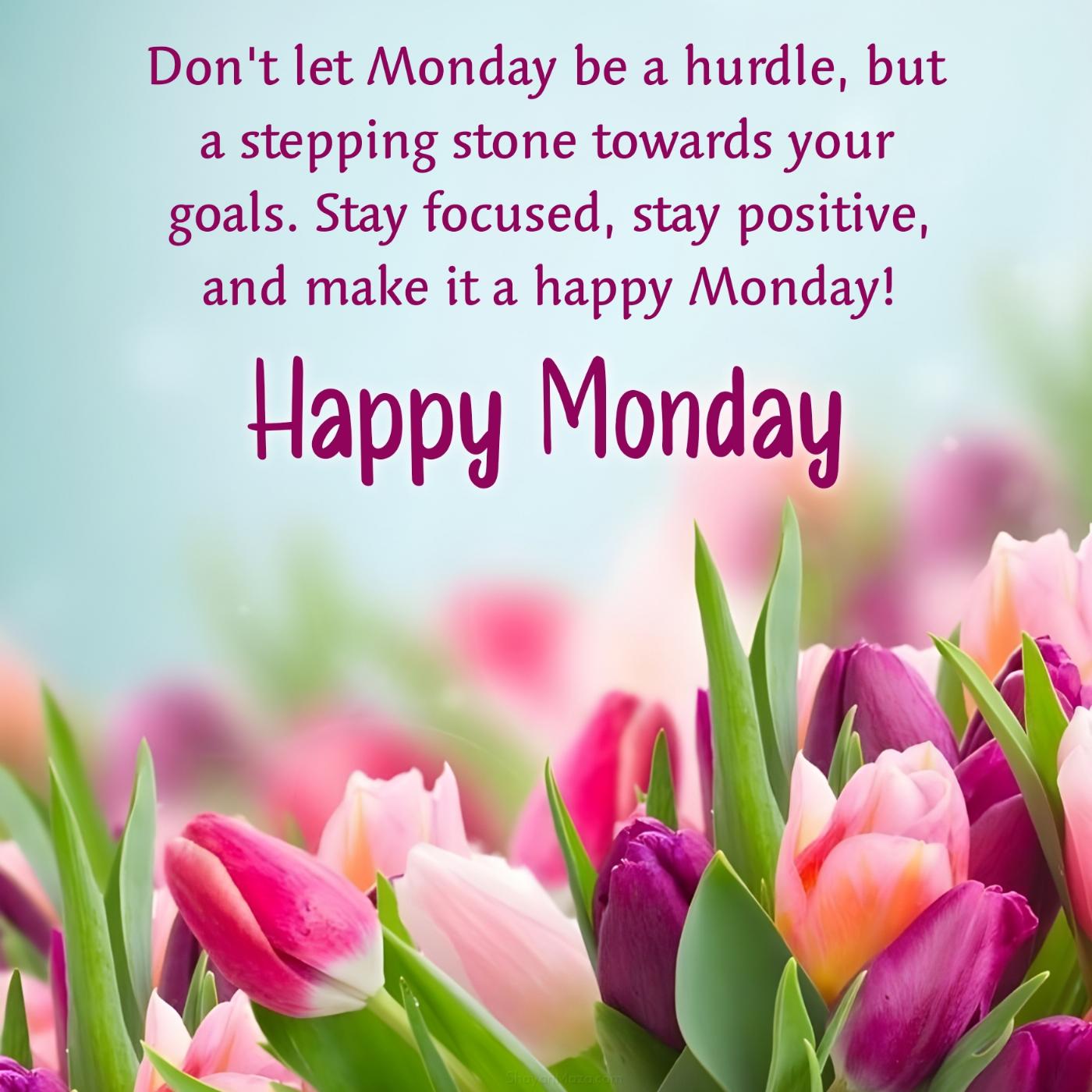 Don't let Monday be a hurdle but a stepping stone towards your goals