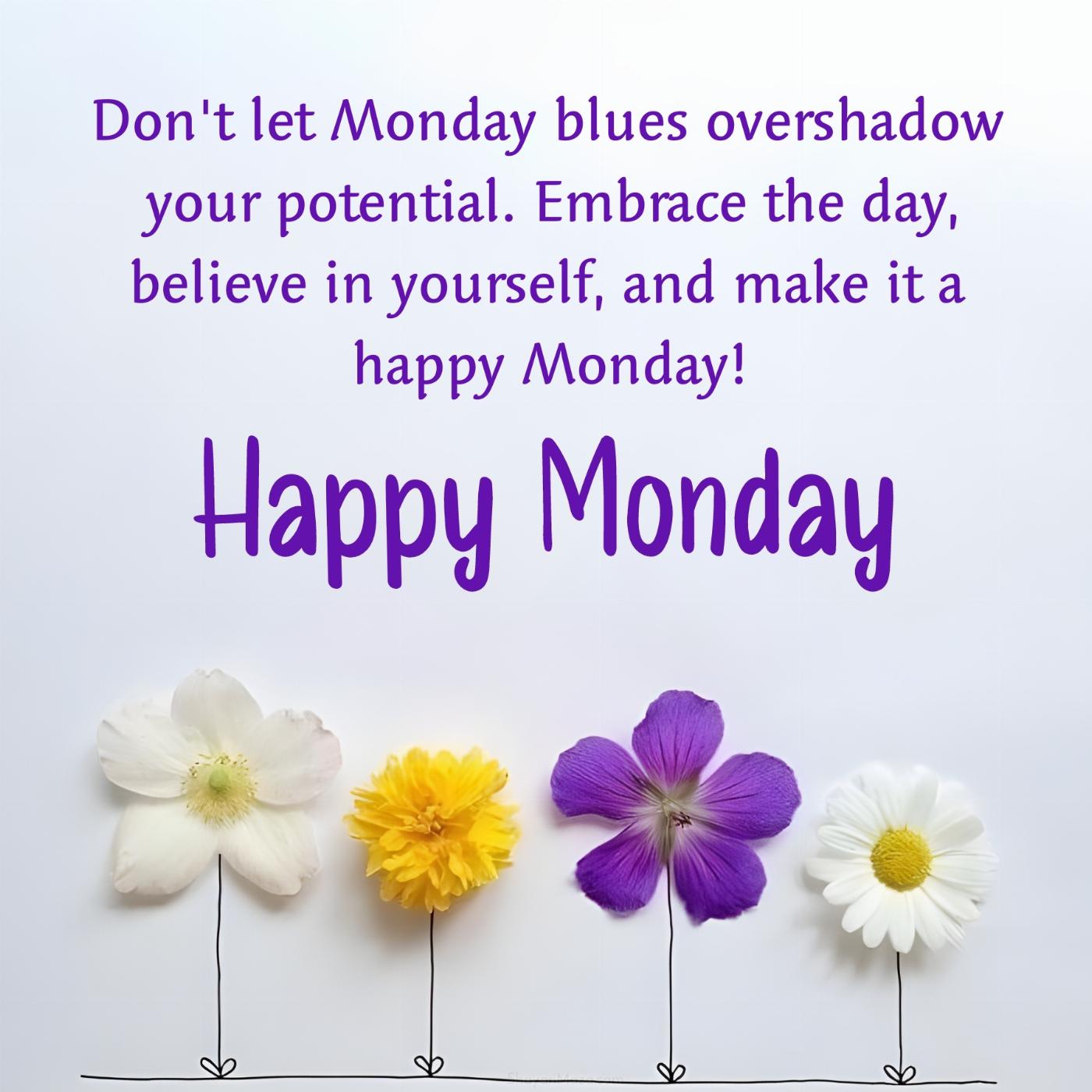 Don't let Monday blues overshadow your potential