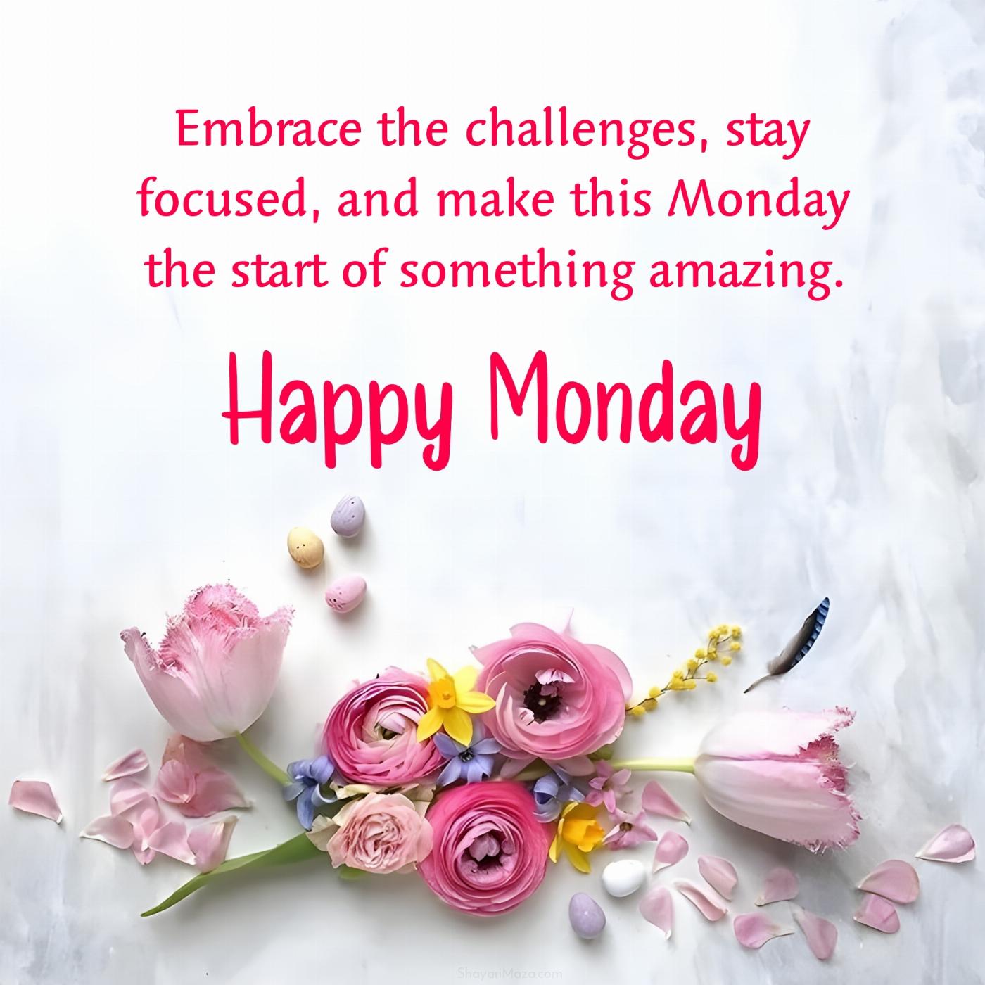 Embrace the challenges stay focused and make this Monday