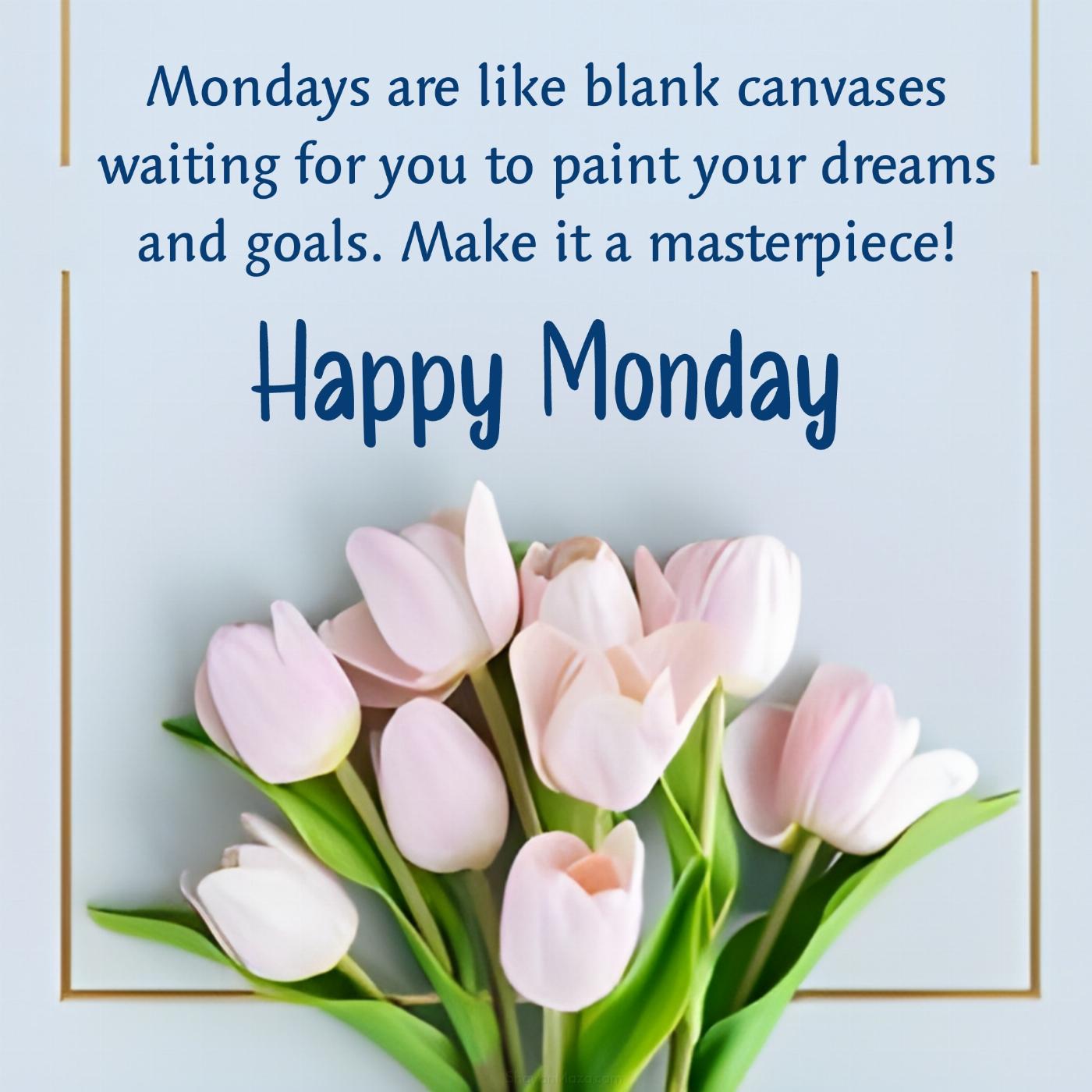 Mondays are like blank canvases waiting for you