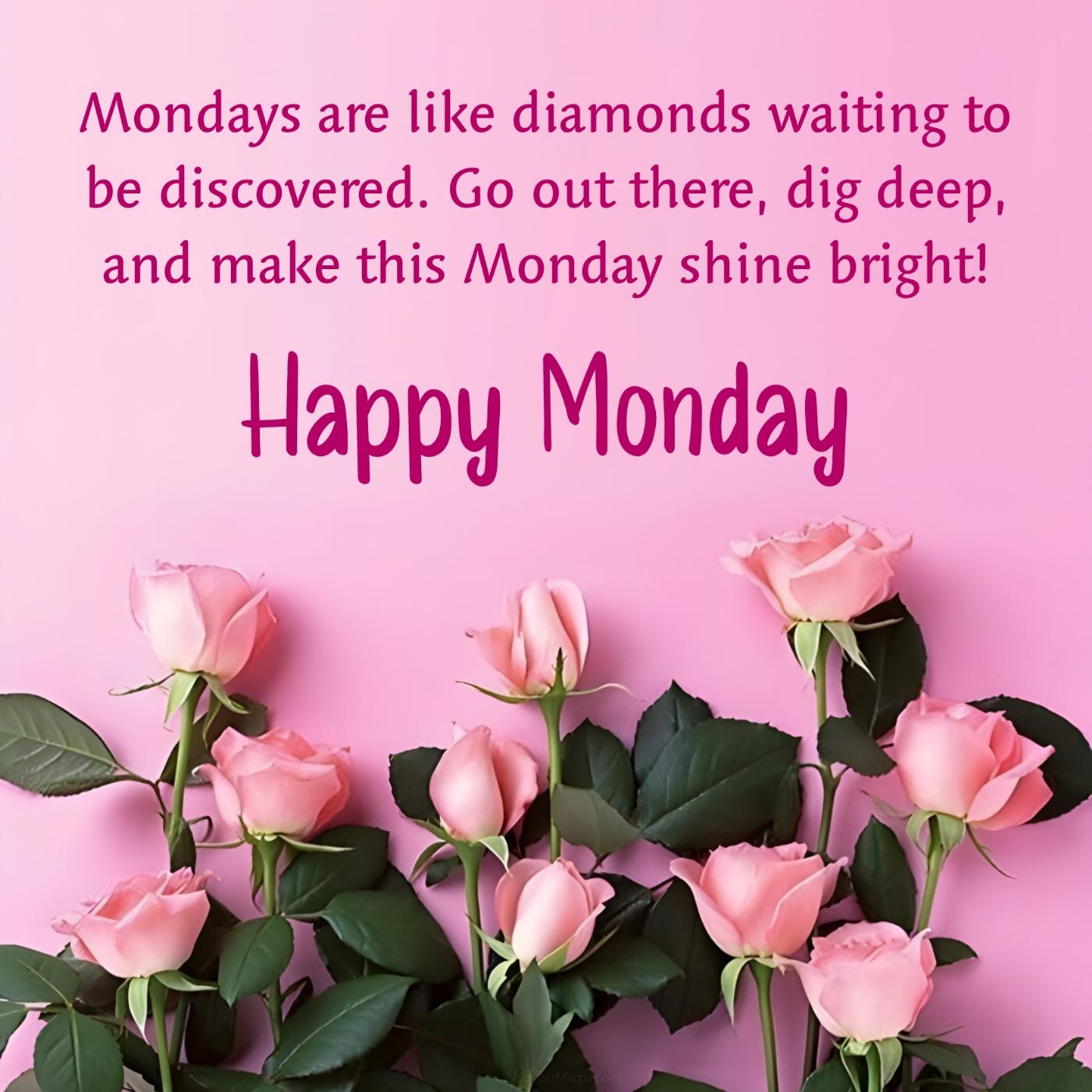 Mondays are like diamonds waiting to be discovered