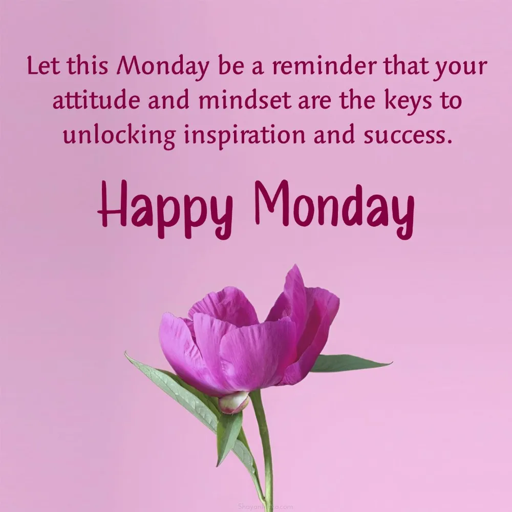 Let this Monday be a reminder that your attitude and mindset
