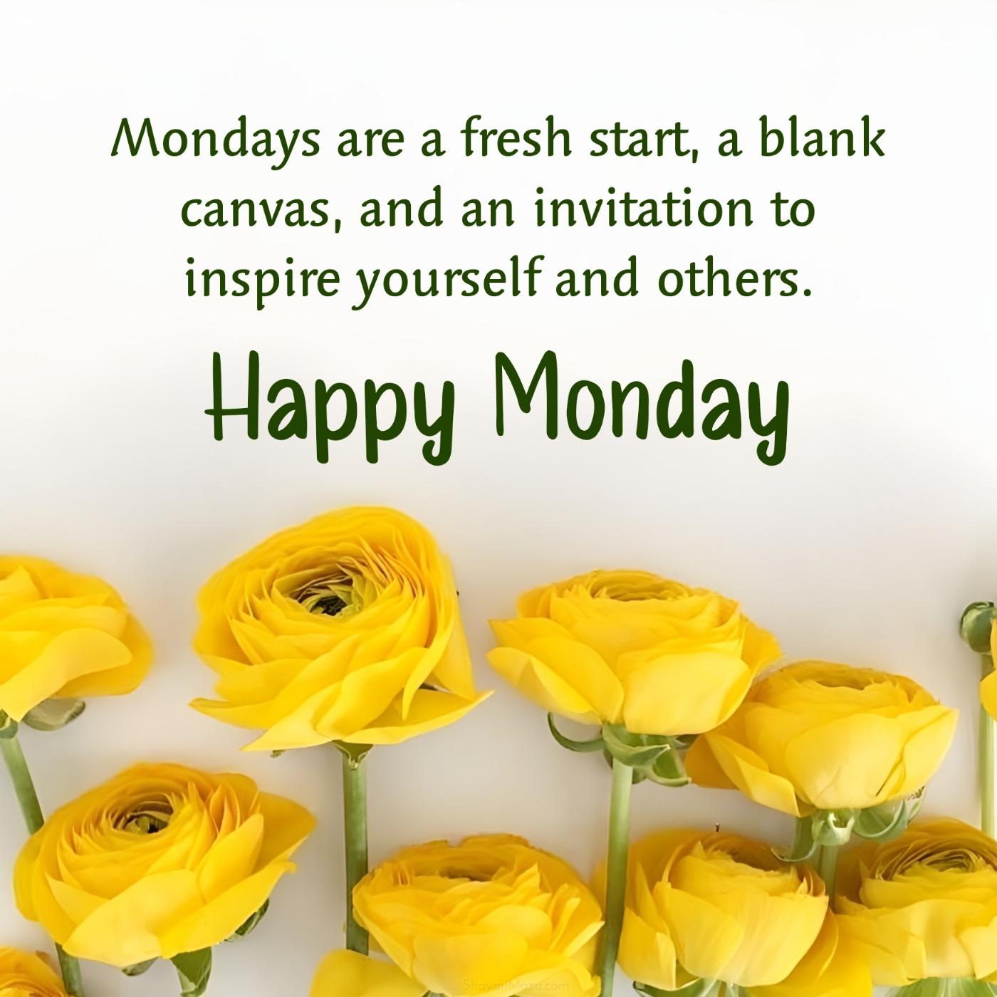Mondays are a fresh start a blank canvas and an invitation