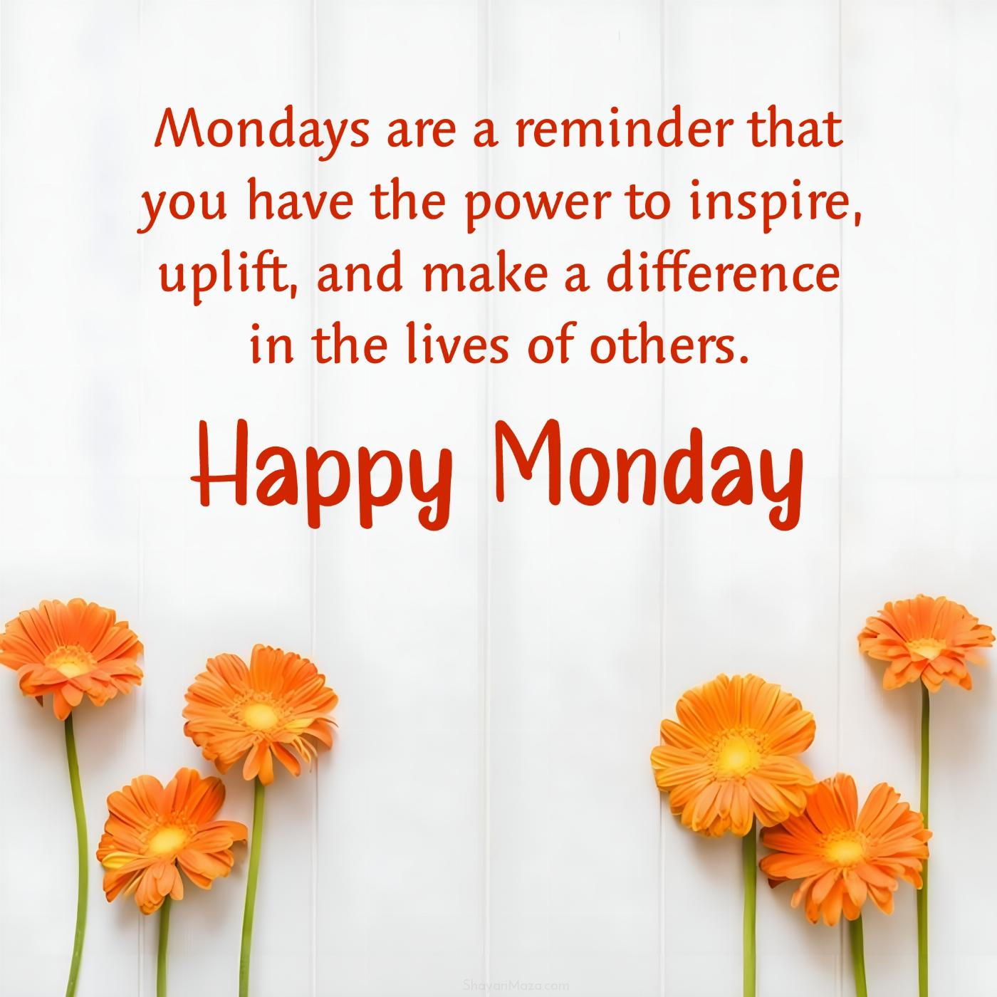 Mondays are a reminder that you have the power to inspire